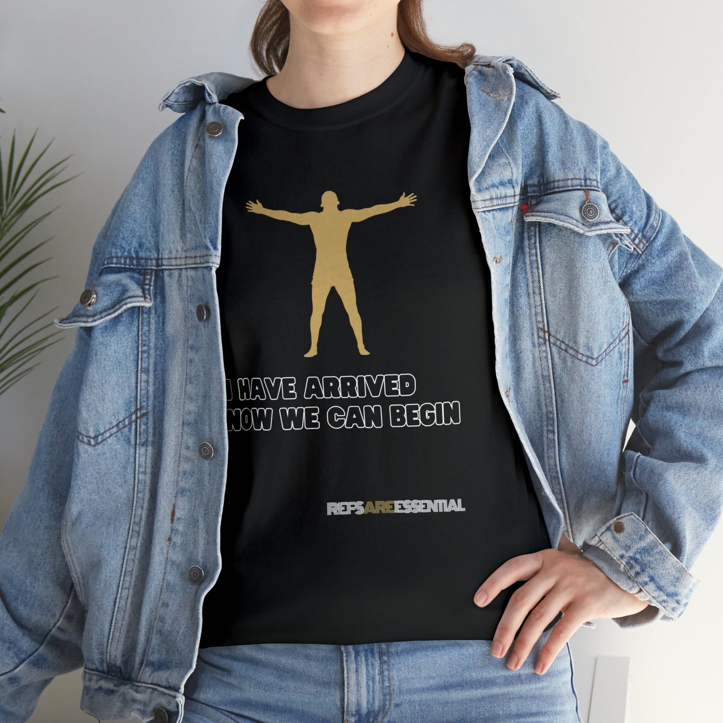 I Have Arrived Cotton Tee | Gift For Referees | Screen print t shirt | Refs are Essential | Ref Appreciation tee | For sports officials