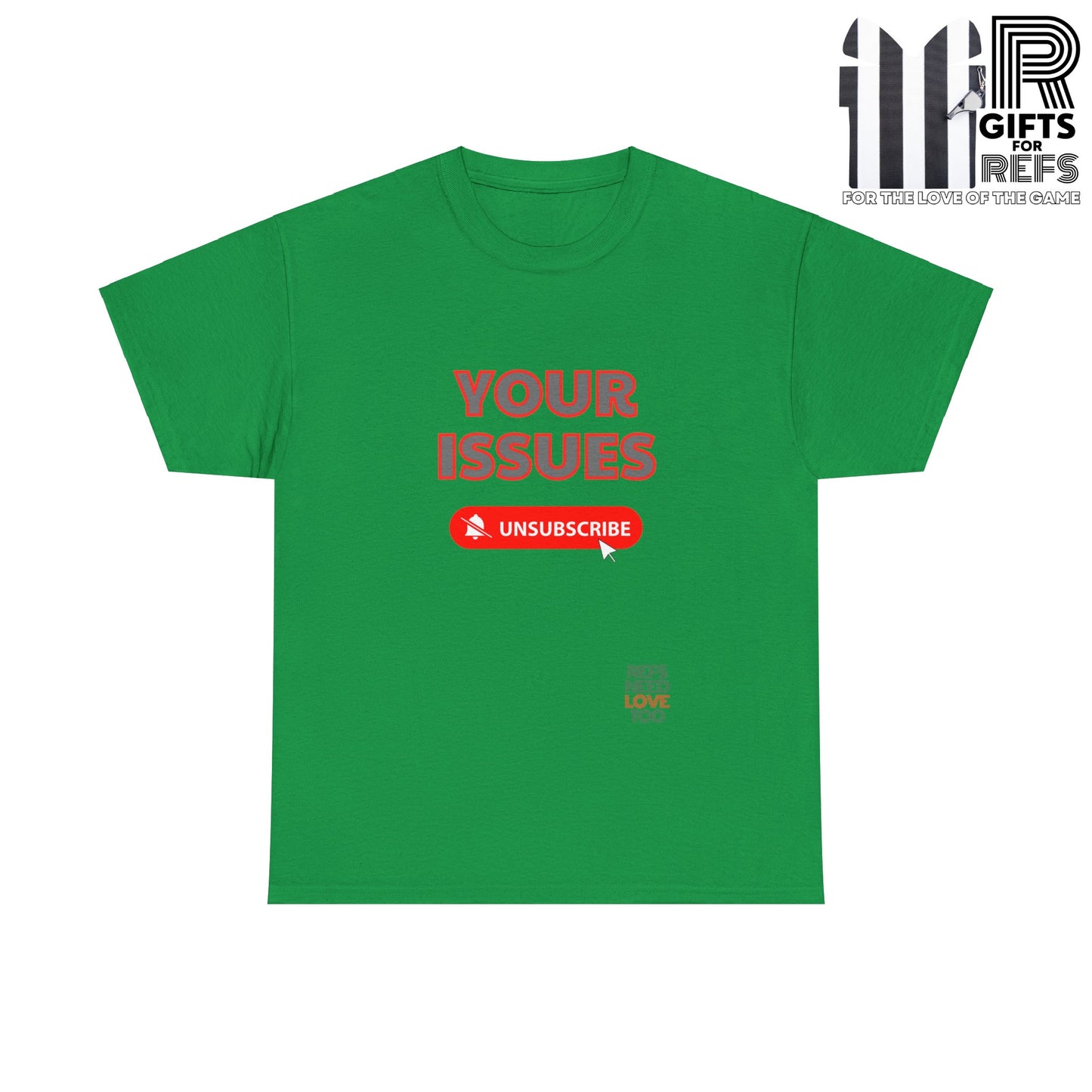 Unsubscribe to your issues tee | Great Gift for Refs | Creating Boundaries is mentally healthy | Shirt For sports officials | Sarcasm for Referees | Funny Ref t shirt
