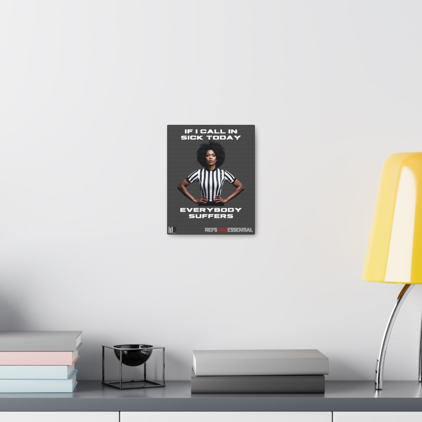 If I Call In Sick Referee 8 x 10 Canvas Wrap | Refs Are Essential | Perfect gift for Sports Officials | Great Motivation |