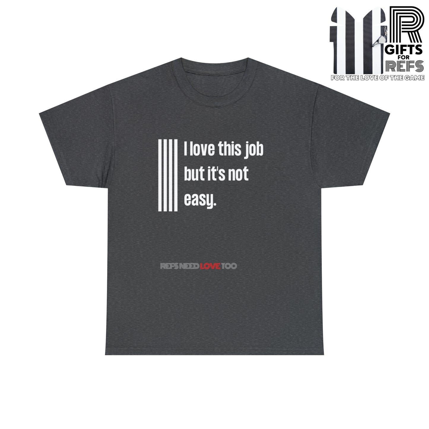 I Love This Job Unisex Cotton Tee | Gifts for Refs | For Sports Officials | Tough Job Shirt | Screen print t shirt | Refs Need Love Too