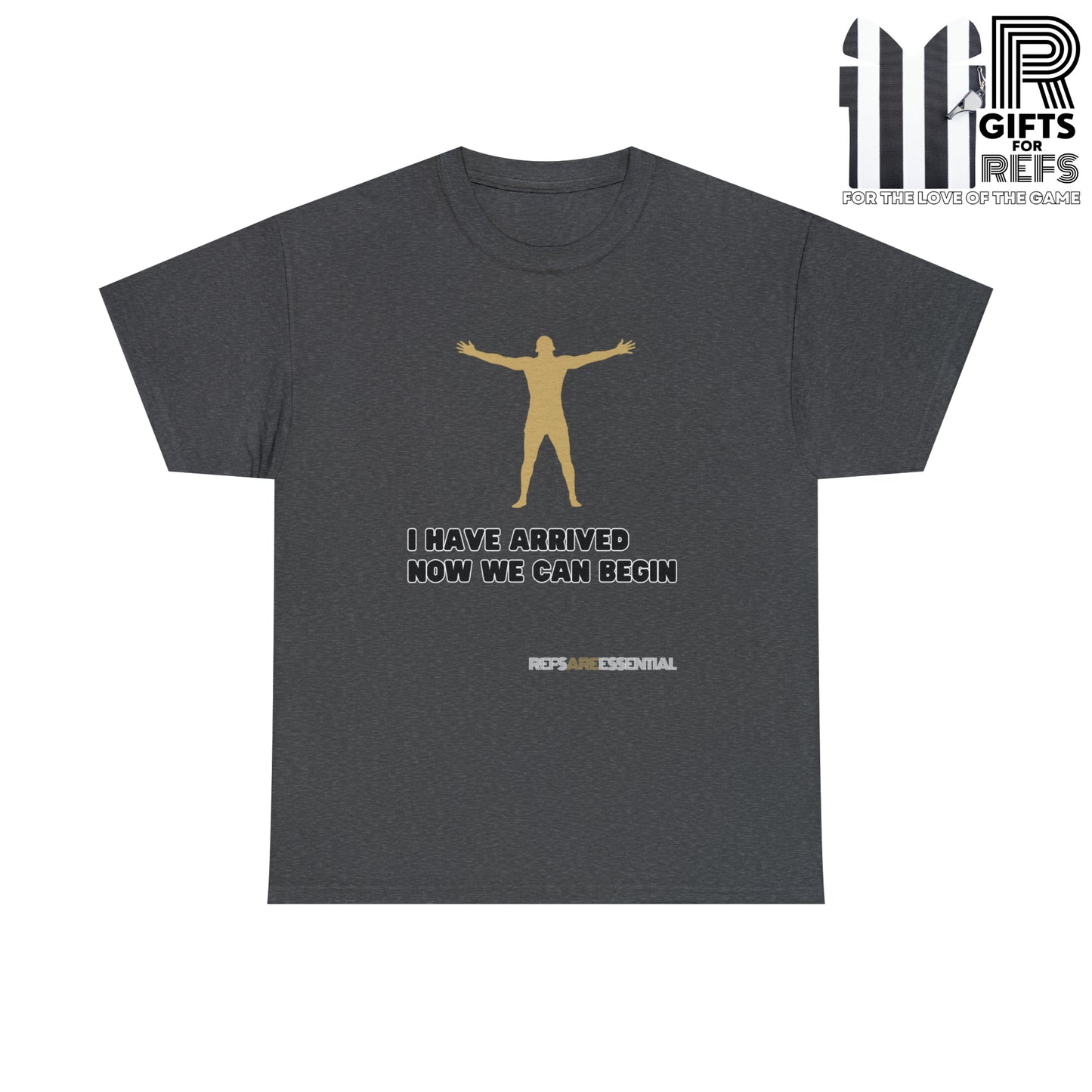 I Have Arrived Cotton Tee | Gift For Referees | Screen print t shirt | Refs are Essential | Ref Appreciation tee | For sports officials