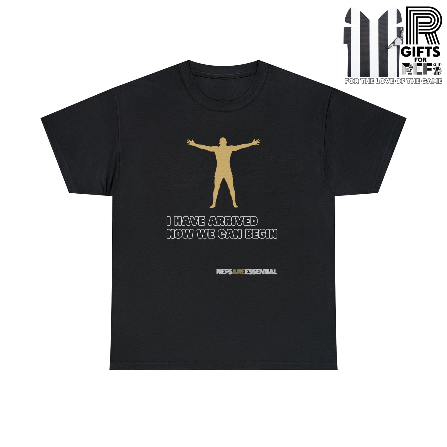 I Have Arrived Cotton Tee | Gift For Referees | Screen print t shirt | Refs are Essential | Ref Appreciation tee | For sports officials