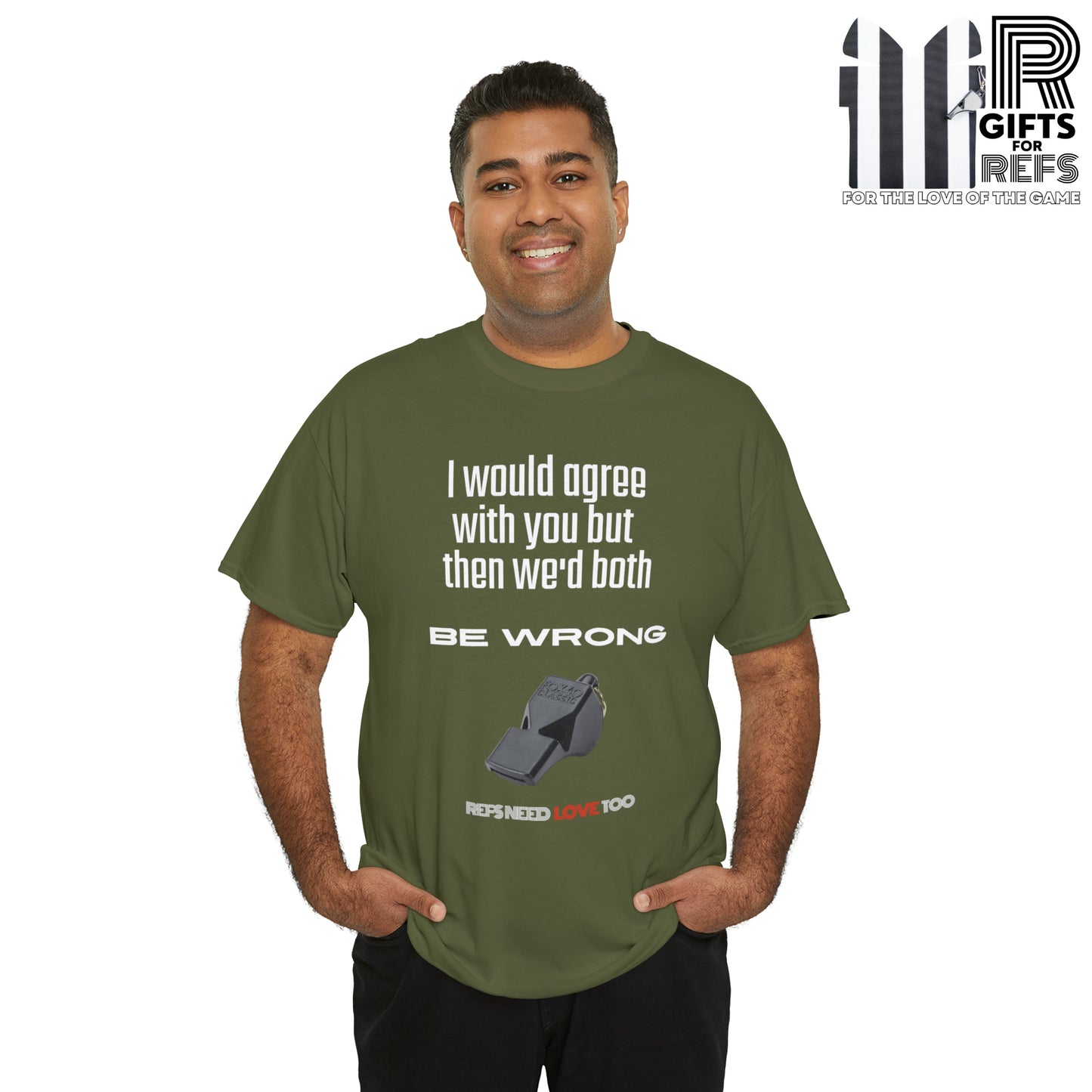 We'd Both Be Wrong Cotton Tee for Refs | Refs Need Love too | Referee apparel | Sarcastic sports official shirt | Classic Referee saying T shirt | Gifts for Refs | Funny Referee shirt