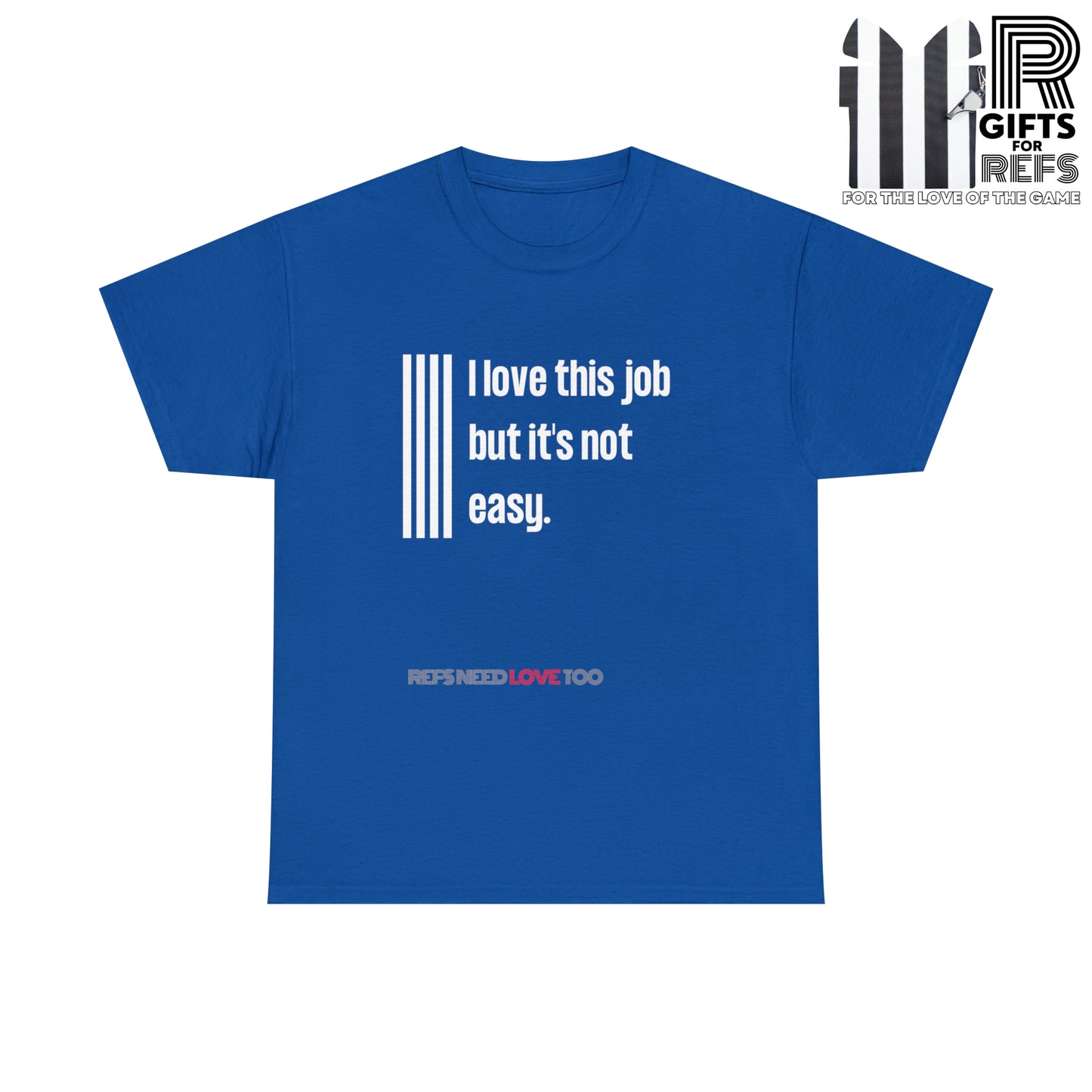 I Love This Job Unisex Cotton Tee | Gifts for Refs | For Sports Officials | Tough Job Shirt | Screen print t shirt | Refs Need Love Too