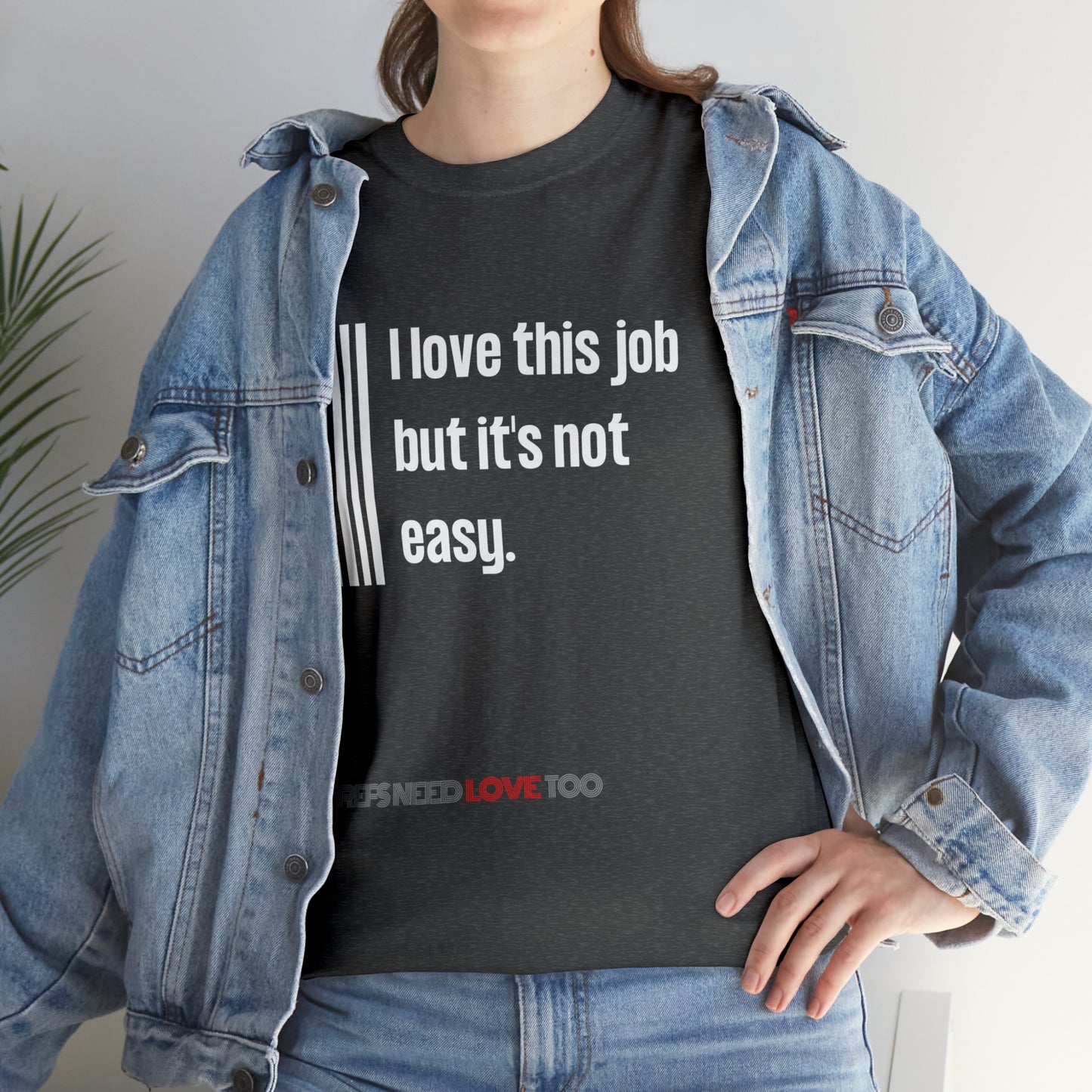 I Love This Job Unisex Cotton Tee | Gifts for Refs | For Sports Officials | Tough Job Shirt | Screen print t shirt | Refs Need Love Too