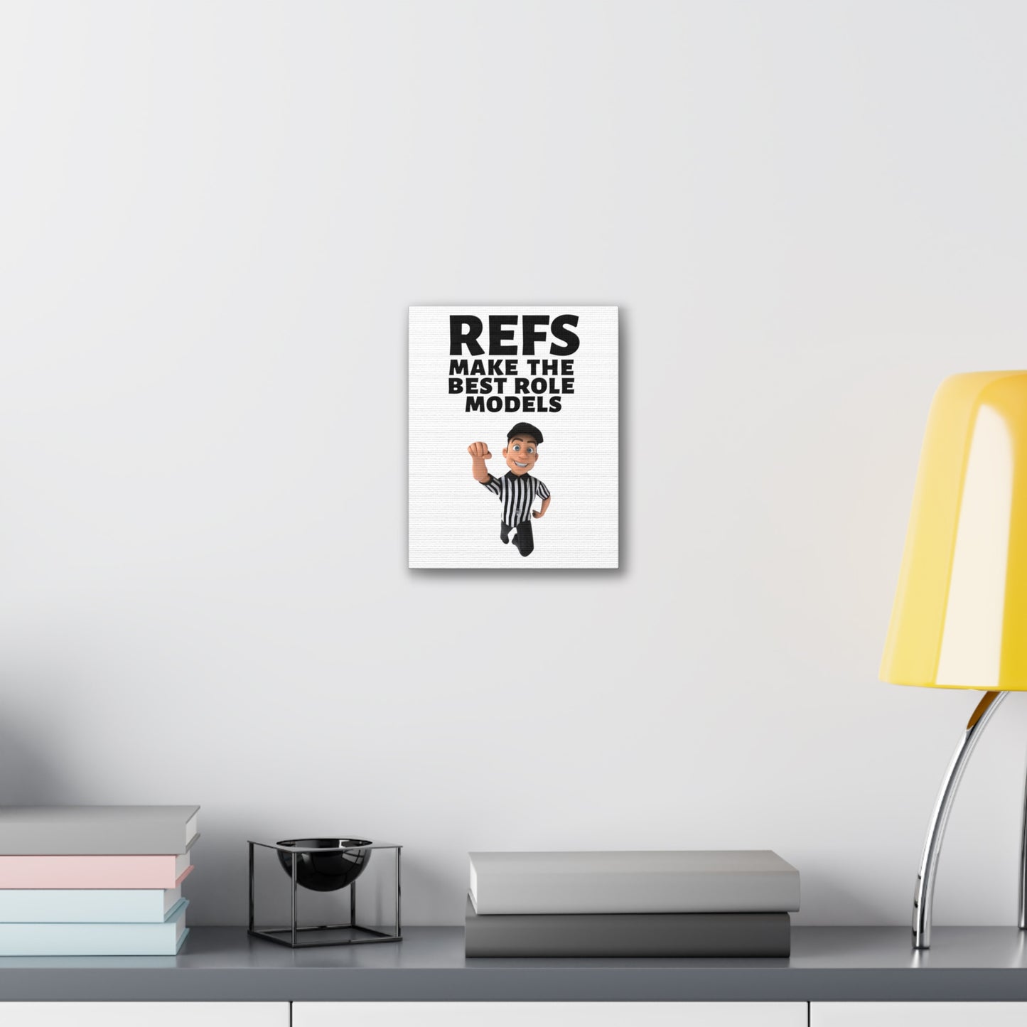 Refs Make the Best Role Models Stretched Canvas | 8" x 10" x 0.75" | Gifts for Refs | Referee Gifts | Wall Decor