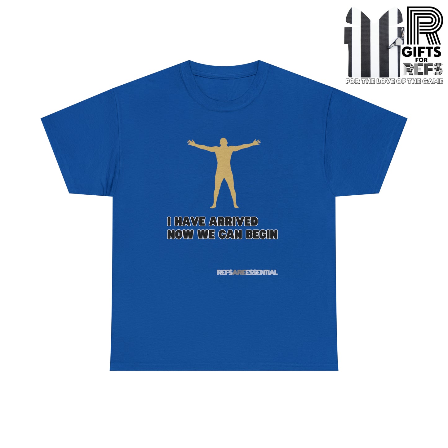 I Have Arrived Cotton Tee | Gift For Referees | Screen print t shirt | Refs are Essential | Ref Appreciation tee | For sports officials