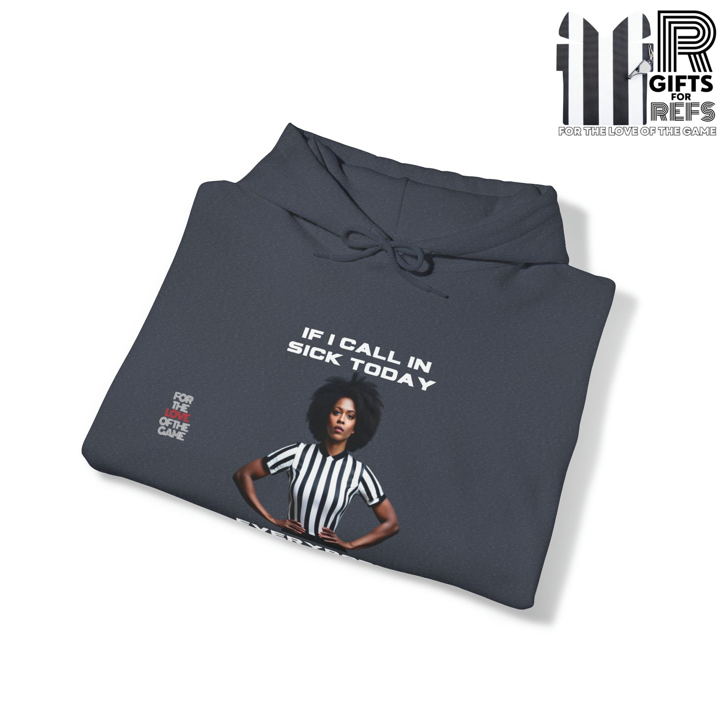 Ref- Call In Sick Unisex Heavy Blend™ Hooded Sweatshirt | Gifts for Referees | For sports officials | For the love of the game