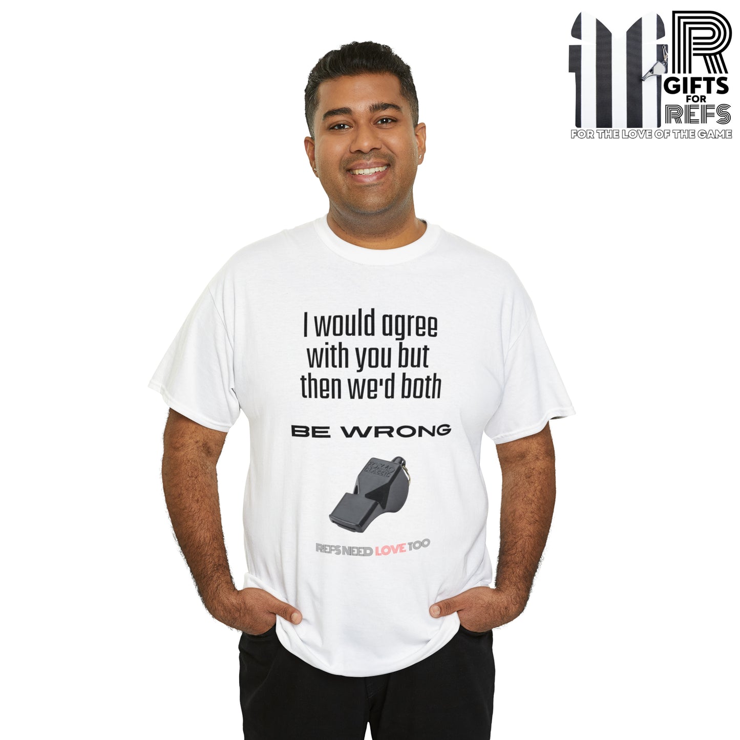 We'd Both Be Wrong Cotton Tee for Refs | Refs Need Love too | Referee apparel | Sarcastic sports official shirt | Classic Referee saying T shirt | Gifts for Refs | Funny Referee shirt