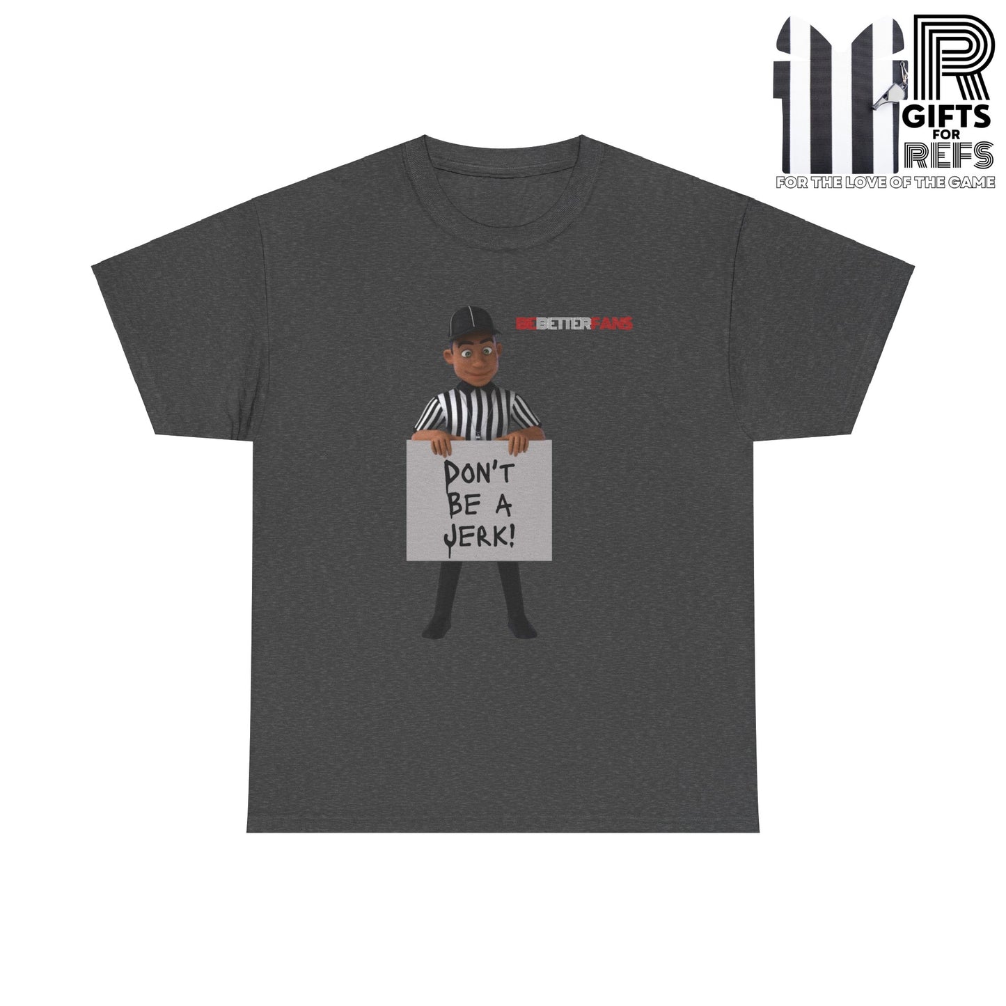 Don't Be a Jerk Unisex Cotton Tee | Gifts for Refs | Be Better Fans | Funny Referee Tee | For Sports Officials | Screen Print t-shirt