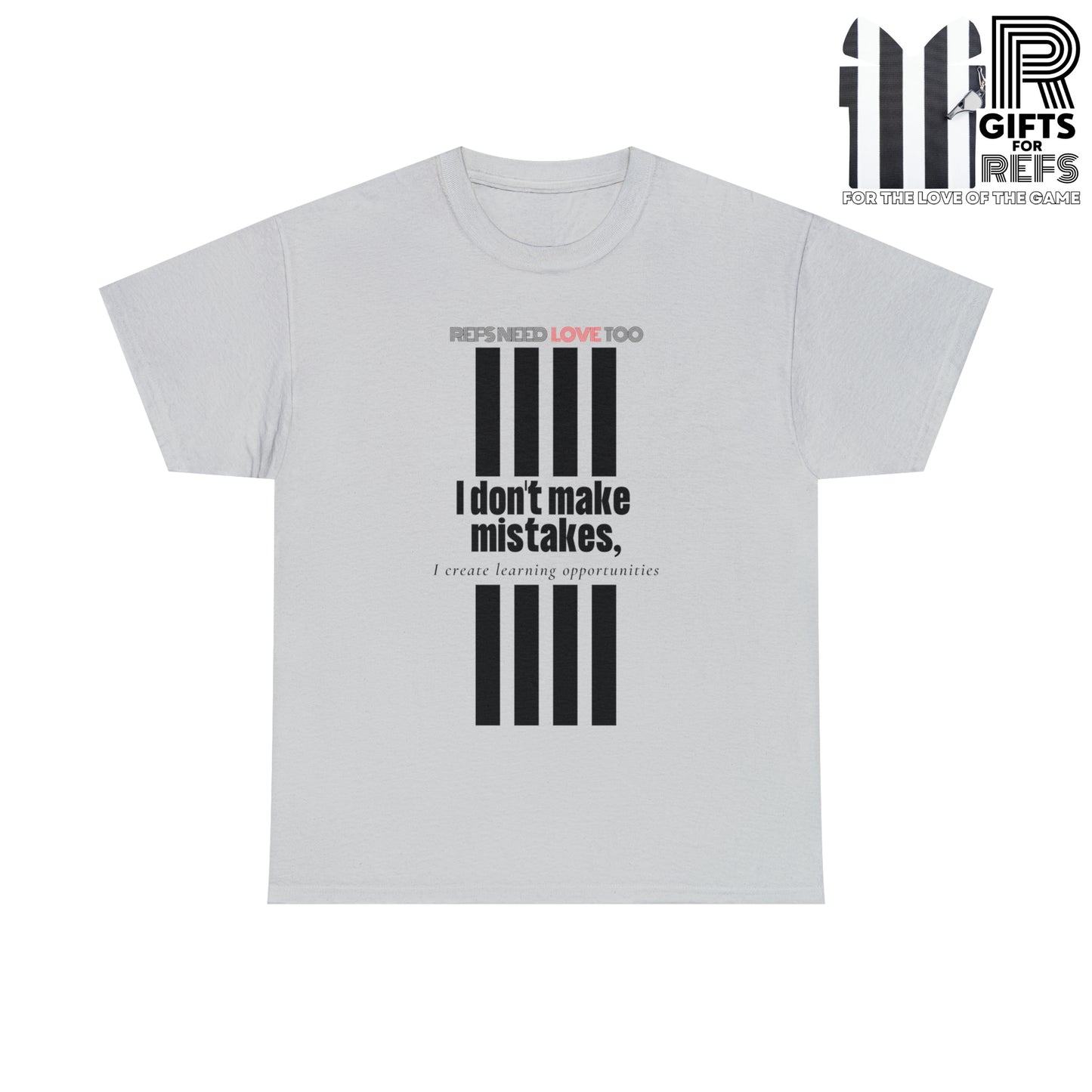 I don't make mistakes cotton tee | Funny Referee t-shirt | Gifts for refs and umps | screen printed shirt | For sports officials | Refs Need Love Too