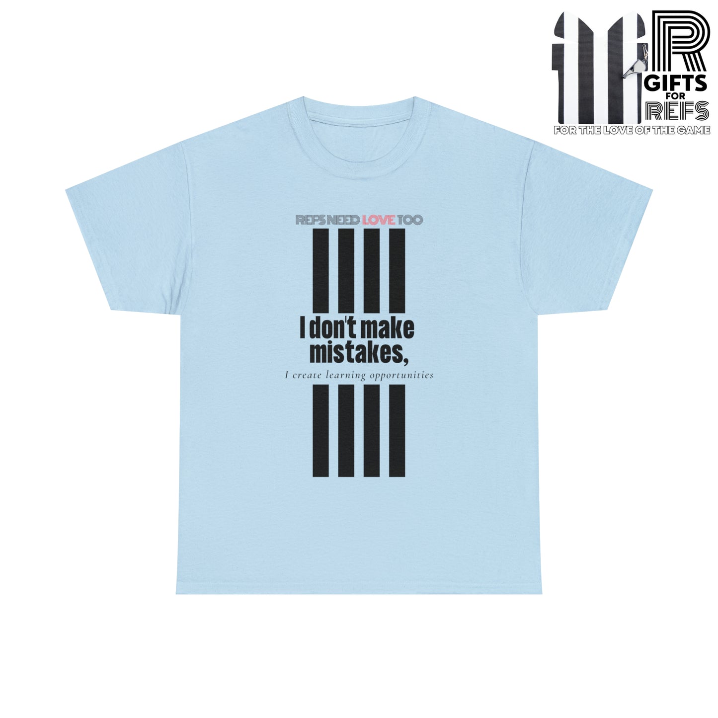 I don't make mistakes cotton tee | Funny Referee t-shirt | Gifts for refs and umps | screen printed shirt | For sports officials | Refs Need Love Too