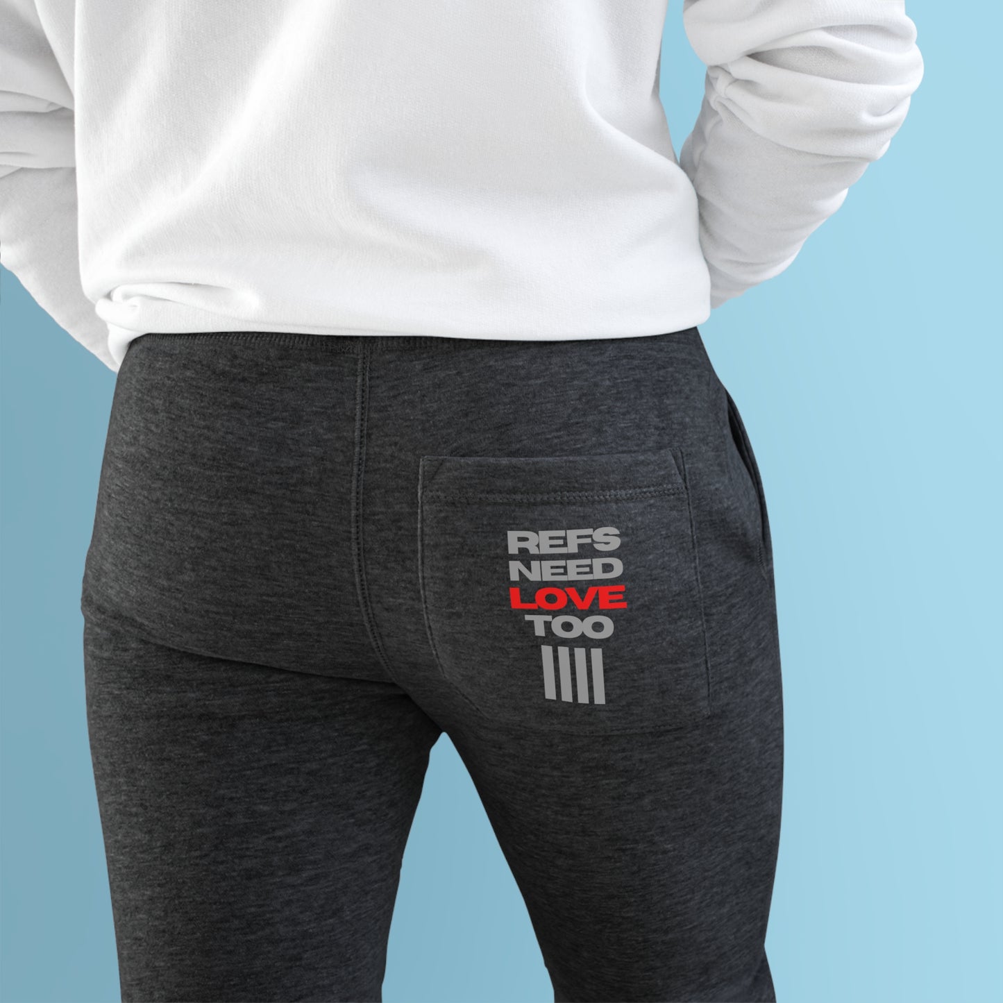 Refs Need Love Too Premium Fleece Jogger Pants | Back pocket design | Minimalist design | For sports officials | Perfect Christmas gift for refs | 2 side pockets | Cotton Poly blend