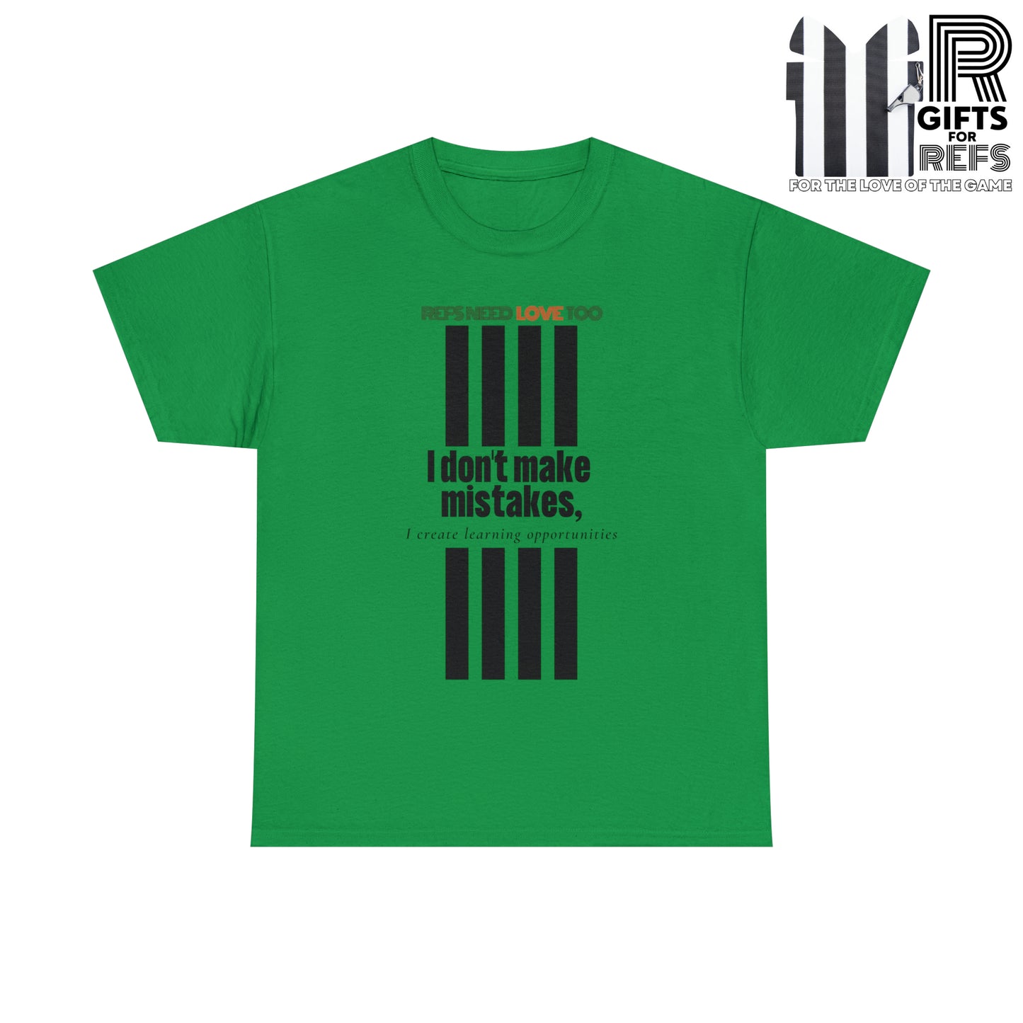 I don't make mistakes cotton tee | Funny Referee t-shirt | Gifts for refs and umps | screen printed shirt | For sports officials | Refs Need Love Too