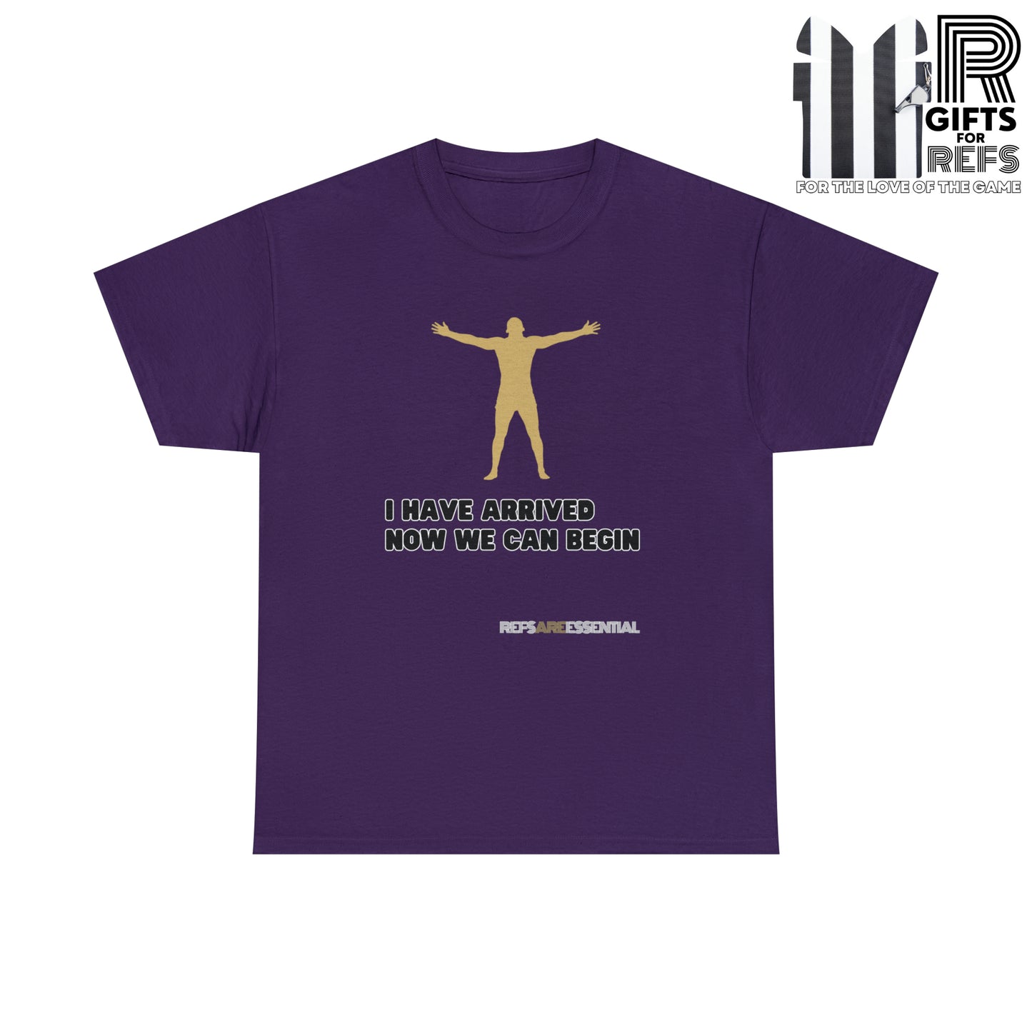 I Have Arrived Cotton Tee | Gift For Referees | Screen print t shirt | Refs are Essential | Ref Appreciation tee | For sports officials