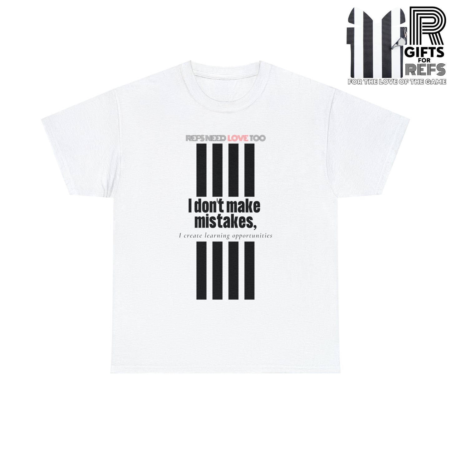 I don't make mistakes cotton tee | Funny Referee t-shirt | Gifts for refs and umps | screen printed shirt | For sports officials | Refs Need Love Too
