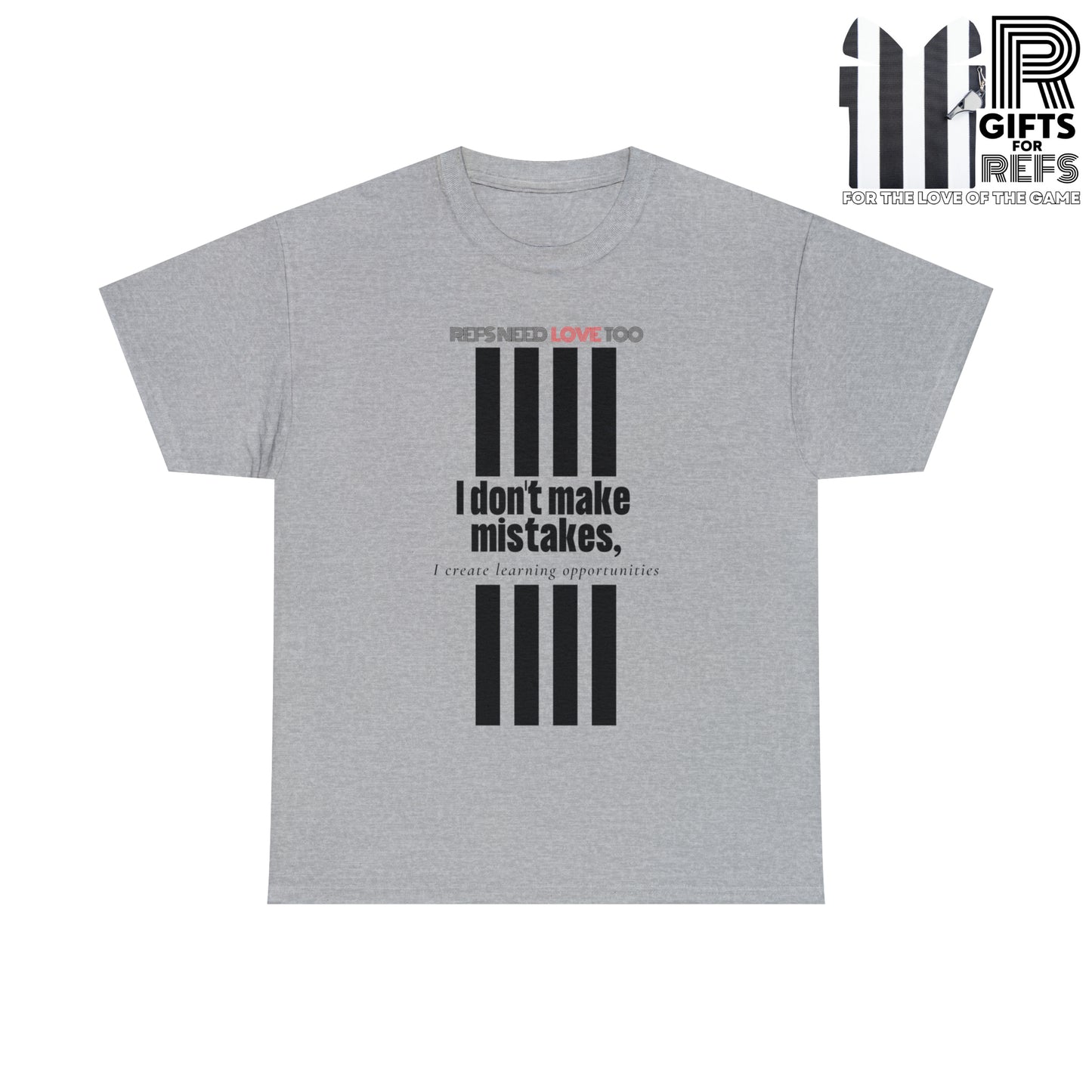 I don't make mistakes cotton tee | Funny Referee t-shirt | Gifts for refs and umps | screen printed shirt | For sports officials | Refs Need Love Too