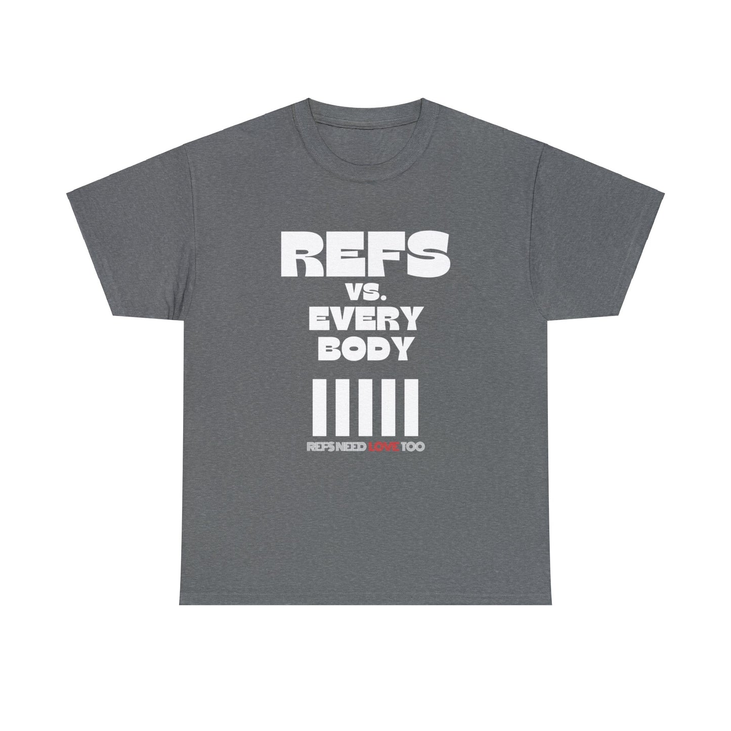Refs Vs. Everybody Unisex Heavy Cotton Tee | Big Letters | Gifts for referees | For Sports Officials