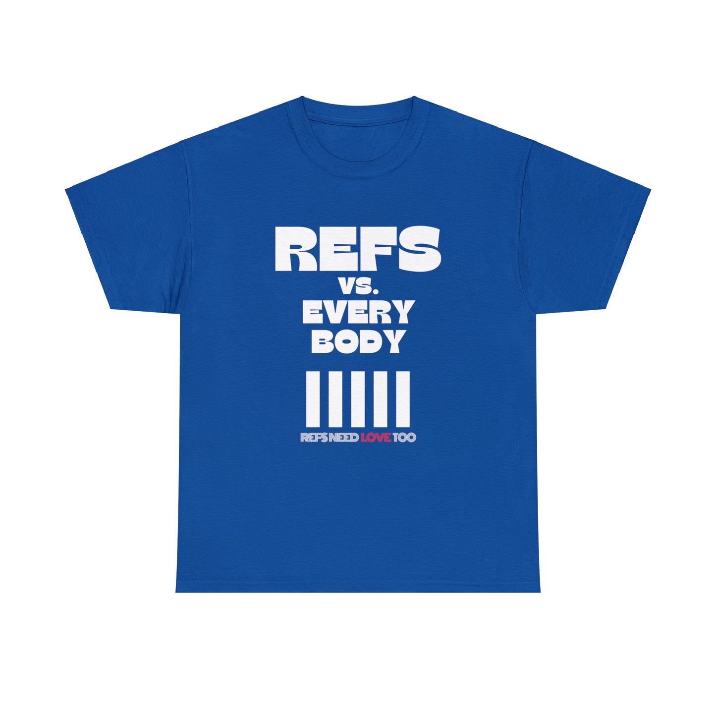 Refs Vs. Everybody Unisex Heavy Cotton Tee | Big Letters | Gifts for referees | For Sports Officials