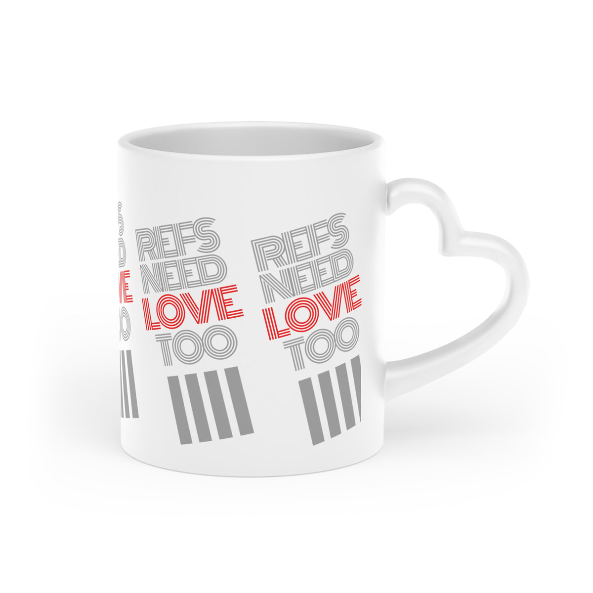 Refs Need Love Too Heart-Shaped Mug | Gift for Referees | White 11 oz. Coffee cup | Referee Gift | Mug for tea or cocoa