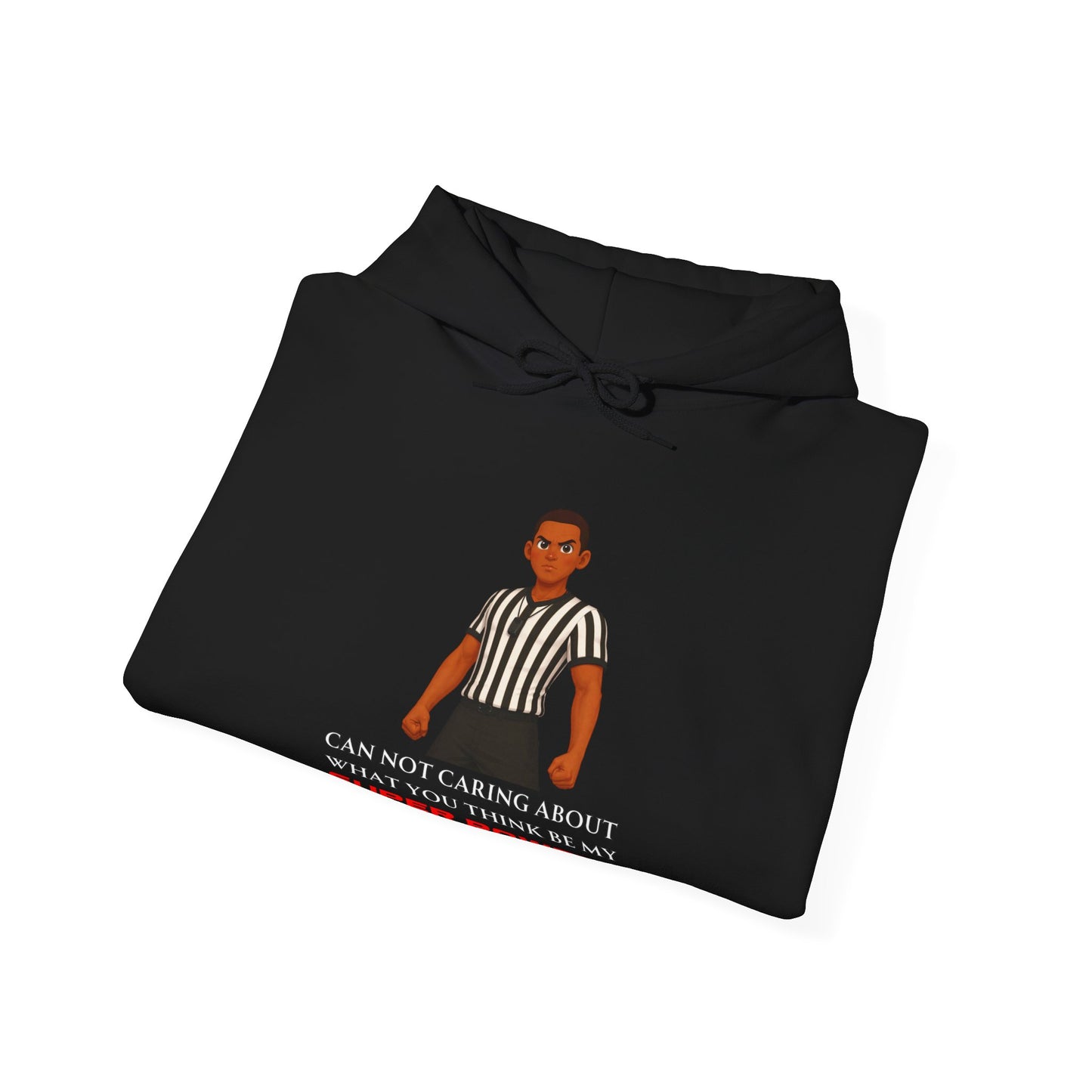 Referee Superpower Graphic Hoodie — “Can Not Caring About What You Think Be My Super Power?”