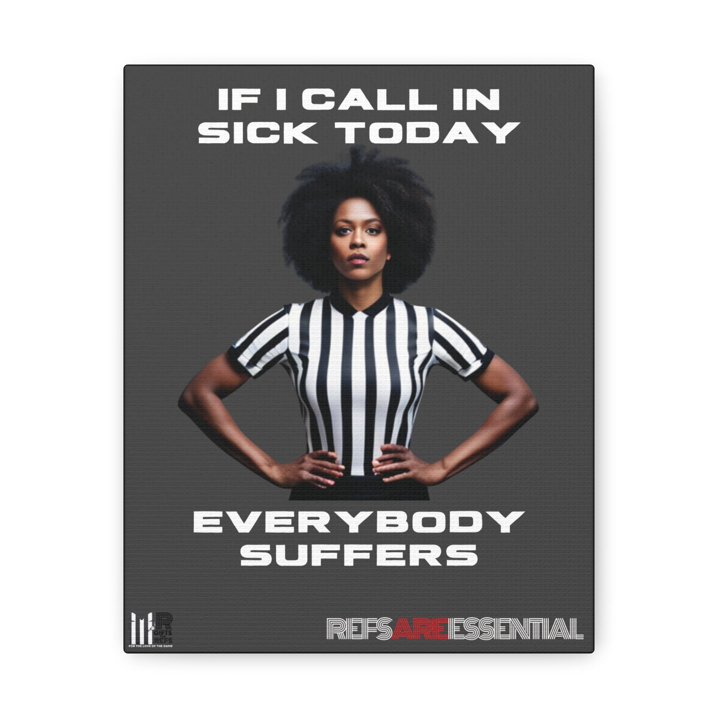 If I Call In Sick Referee 8 x 10 Canvas Wrap | Refs Are Essential | Perfect gift for Sports Officials | Great Motivation |