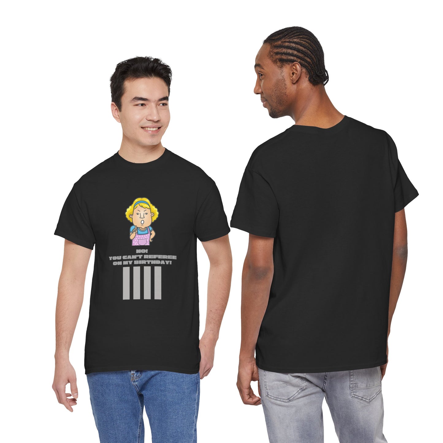 Not on my birthday | For referees | Heavy Cotton Tee | Screen printed | Multiple colors available