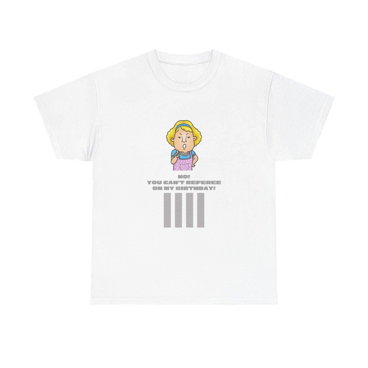 Not on my birthday | For referees | Heavy Cotton Tee | Screen printed | Multiple colors available