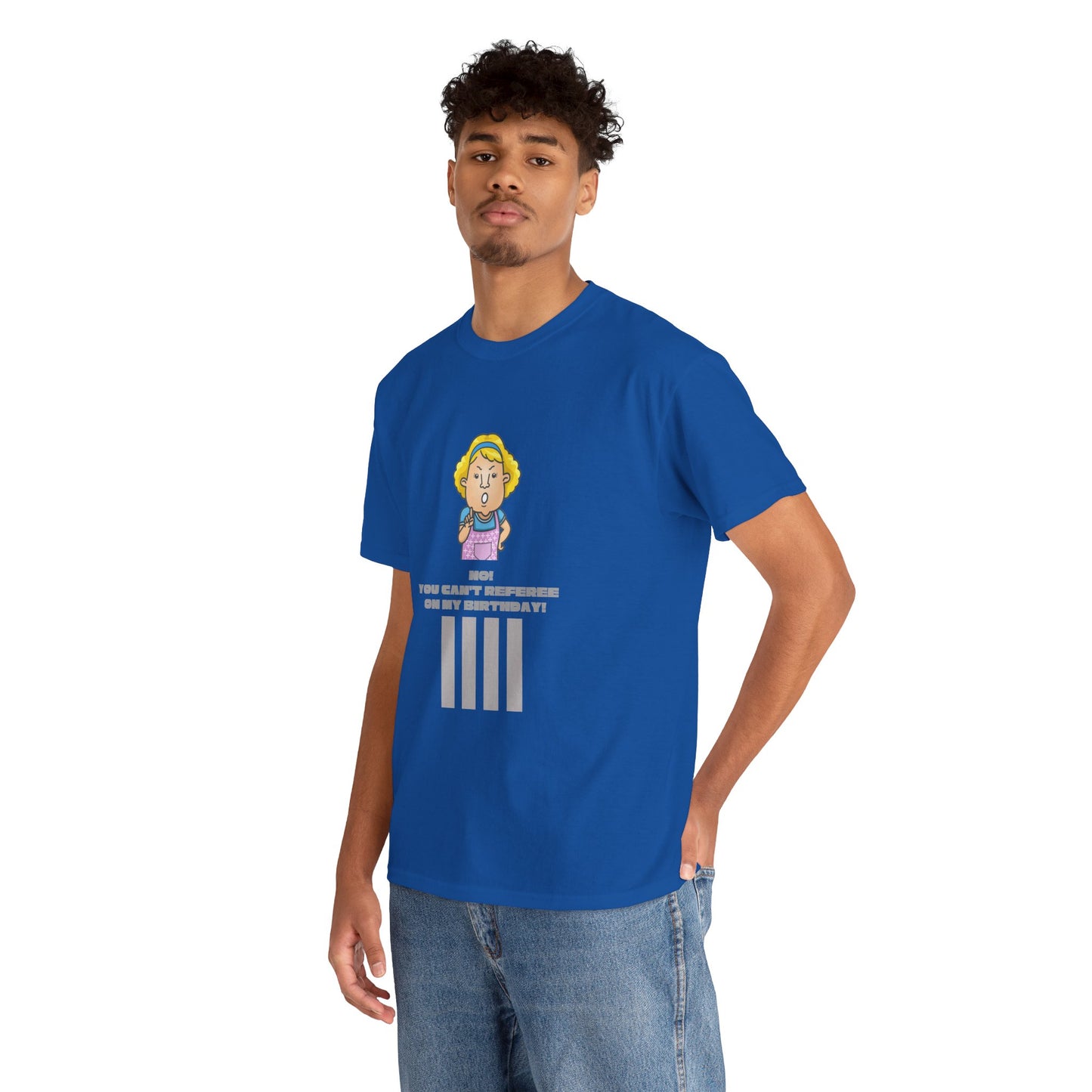 Not on my birthday | For referees | Heavy Cotton Tee | Screen printed | Multiple colors available