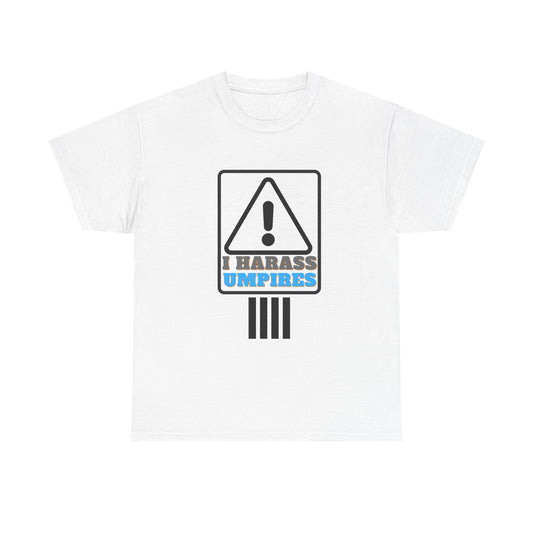 I Harass Umps | Heavy Cotton Tee | For the fans who don't like umpires | Screen printed | Five color options | Sizes S-5XL