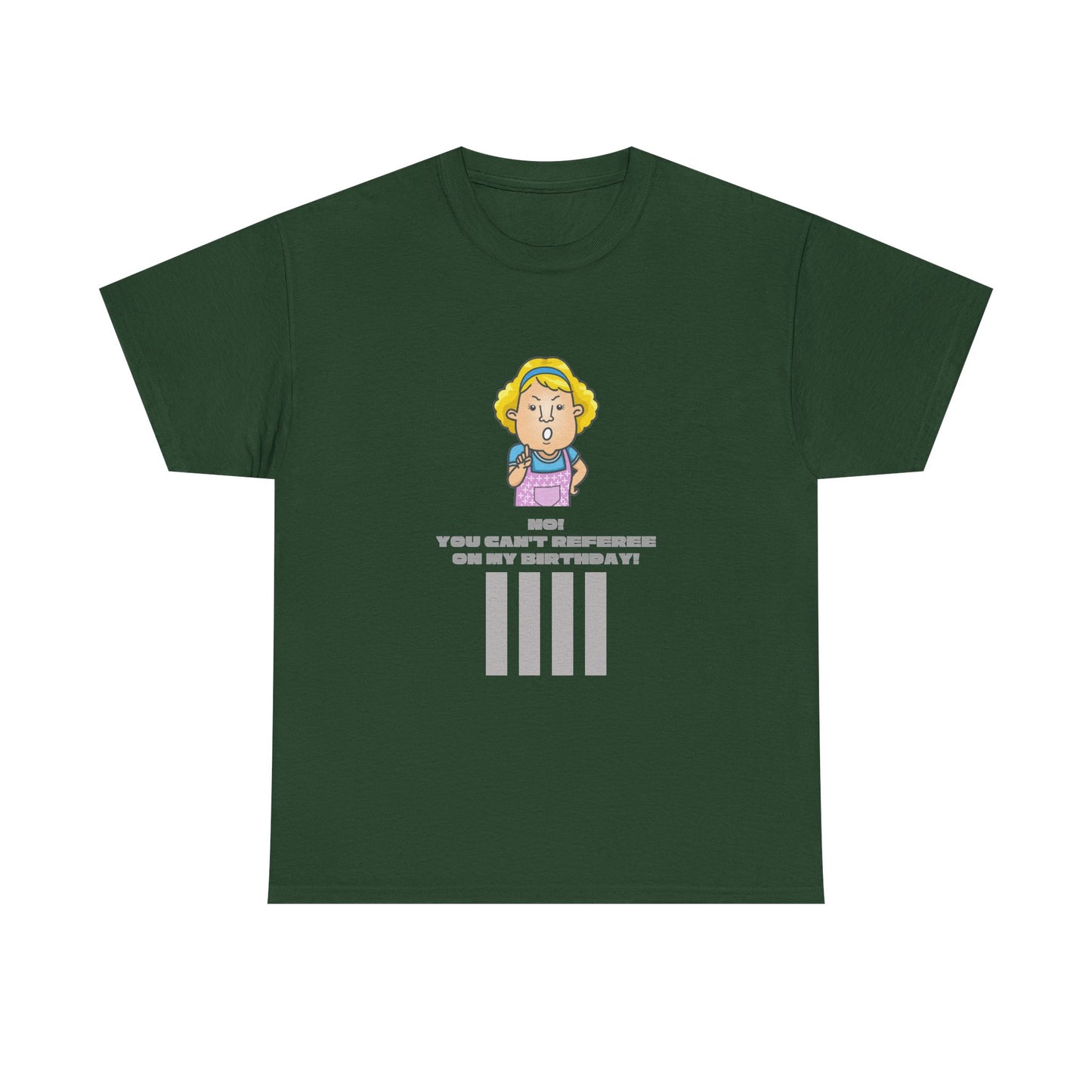Not on my birthday | For referees | Heavy Cotton Tee | Screen printed | Multiple colors available