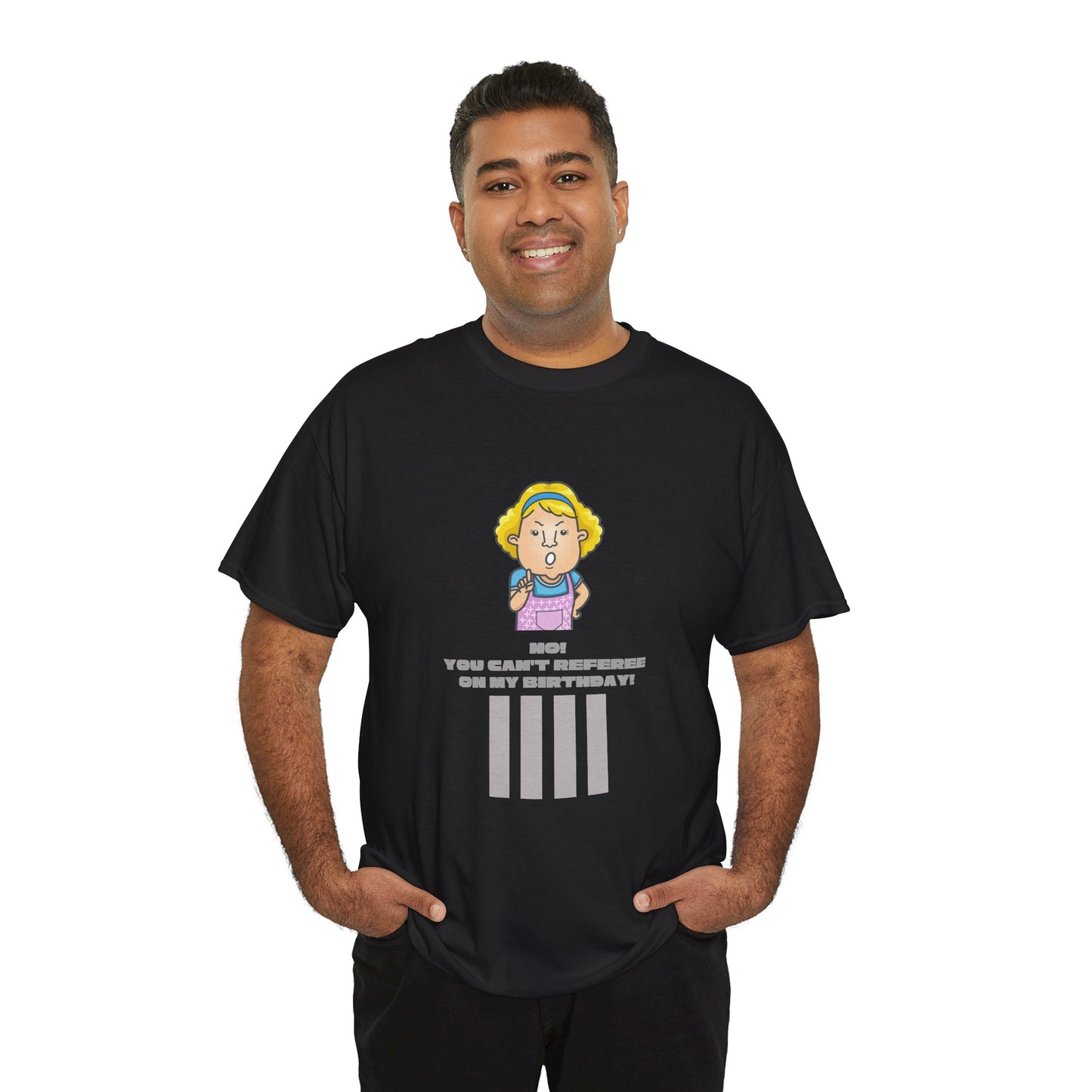 Not on my birthday | For referees | Heavy Cotton Tee | Screen printed | Multiple colors available