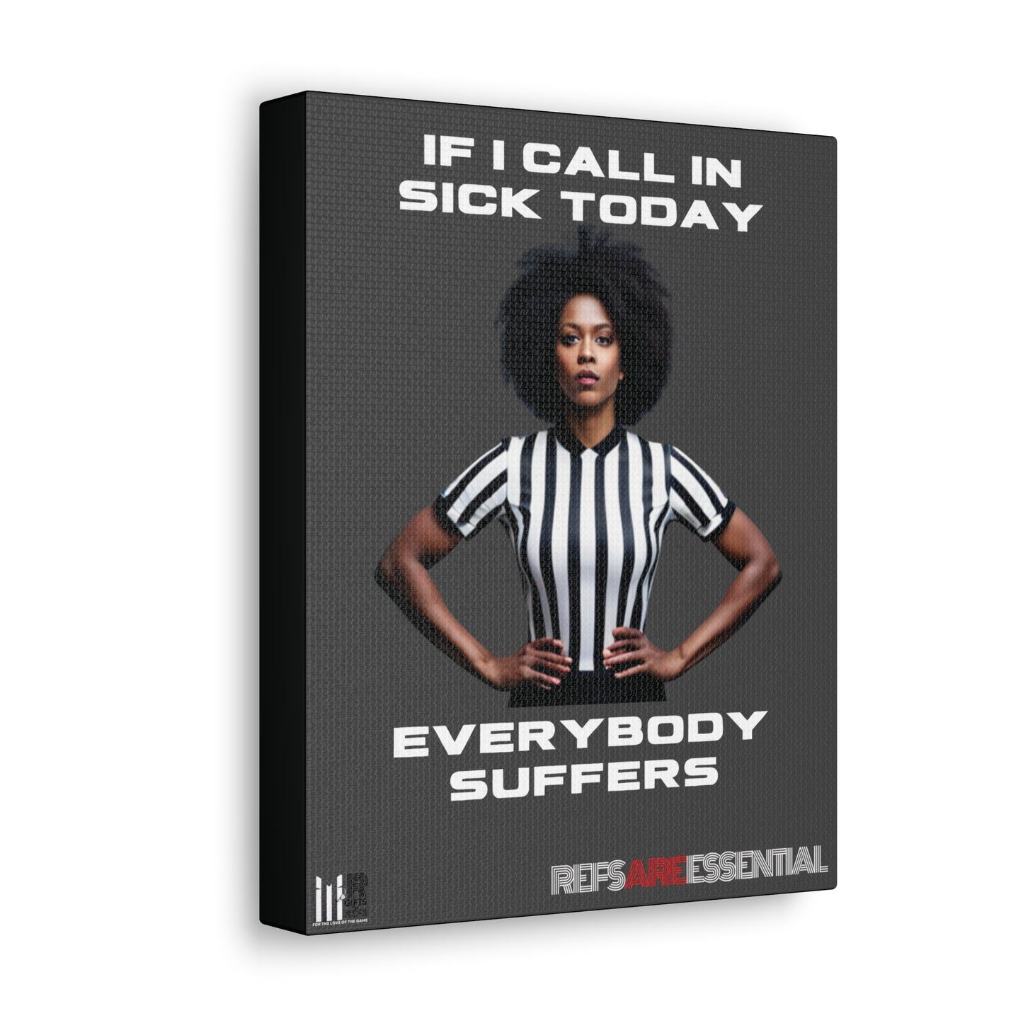 If I Call In Sick Referee 8 x 10 Canvas Wrap | Refs Are Essential | Perfect gift for Sports Officials | Great Motivation |