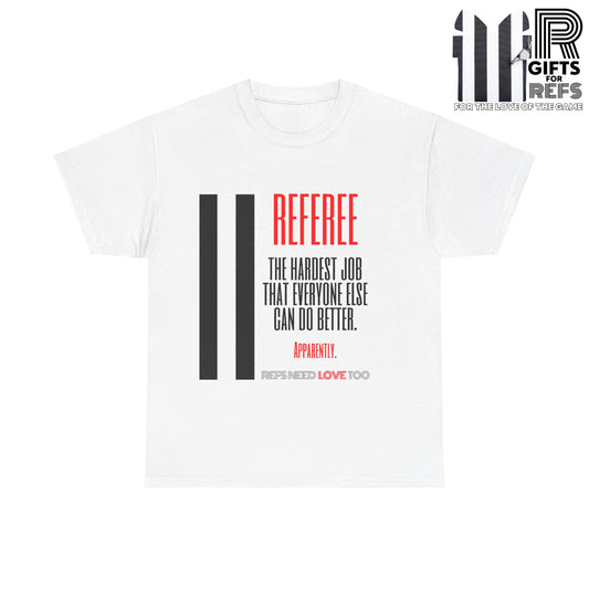 The Hardest Job Cotton Tee | Great Gift for Refs | Referee Gifts | For Sports Officials | For Umpires | Screen printed | Shirt for referees | Referee appreciation