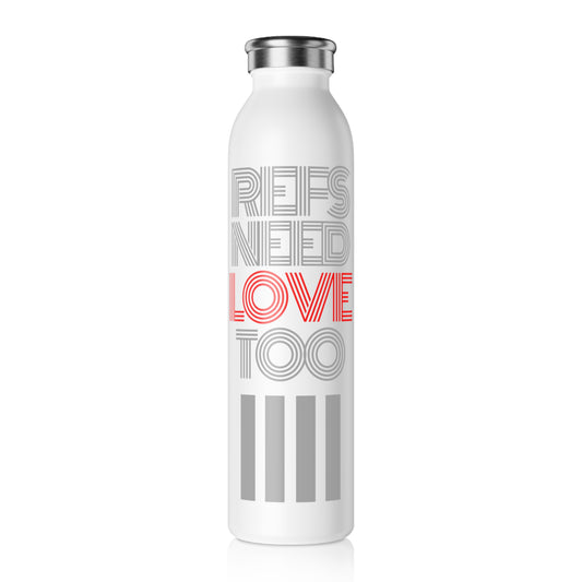 Refs Need Love Too Slim Water Bottle | Double Walled 20 oz. Stainless Steel Bottle | Gifts for Refs | Referee Gift | Front & Back label | Great gift for Moms, Dads | Stainless Steel
