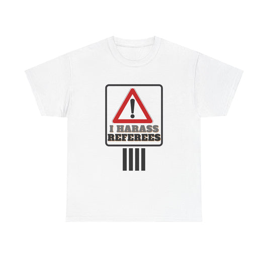 I Harass Refs | Heavy Cotton Tee | For the fans | Screen printed |  5 color options | Sizes S-5XL