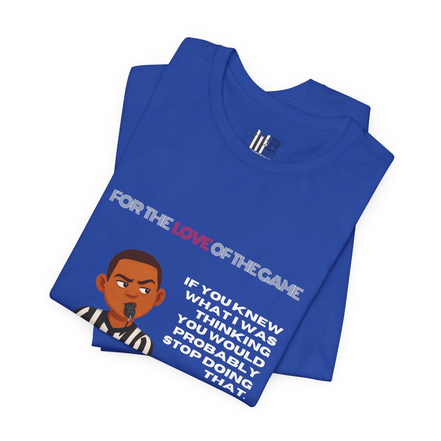 Funny Referee Tee 'If You Knew What I Was Thinking...' | Humorous Ref t-shirt