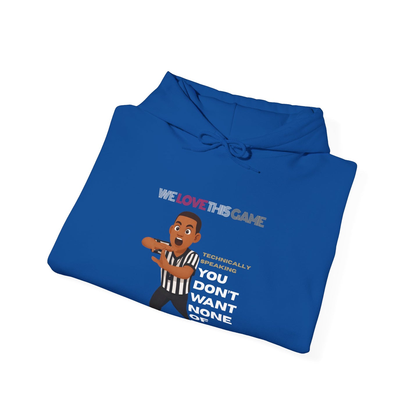 "You Don't Want None of This" Referee Cartoon Hoodie – “We Love The Game” Sports Officiating Sweatshirt