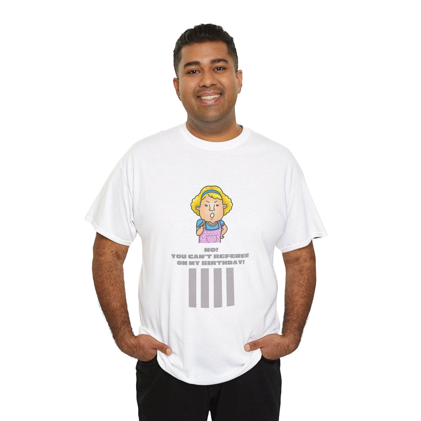 Not on my birthday | For referees | Heavy Cotton Tee | Screen printed | Multiple colors available