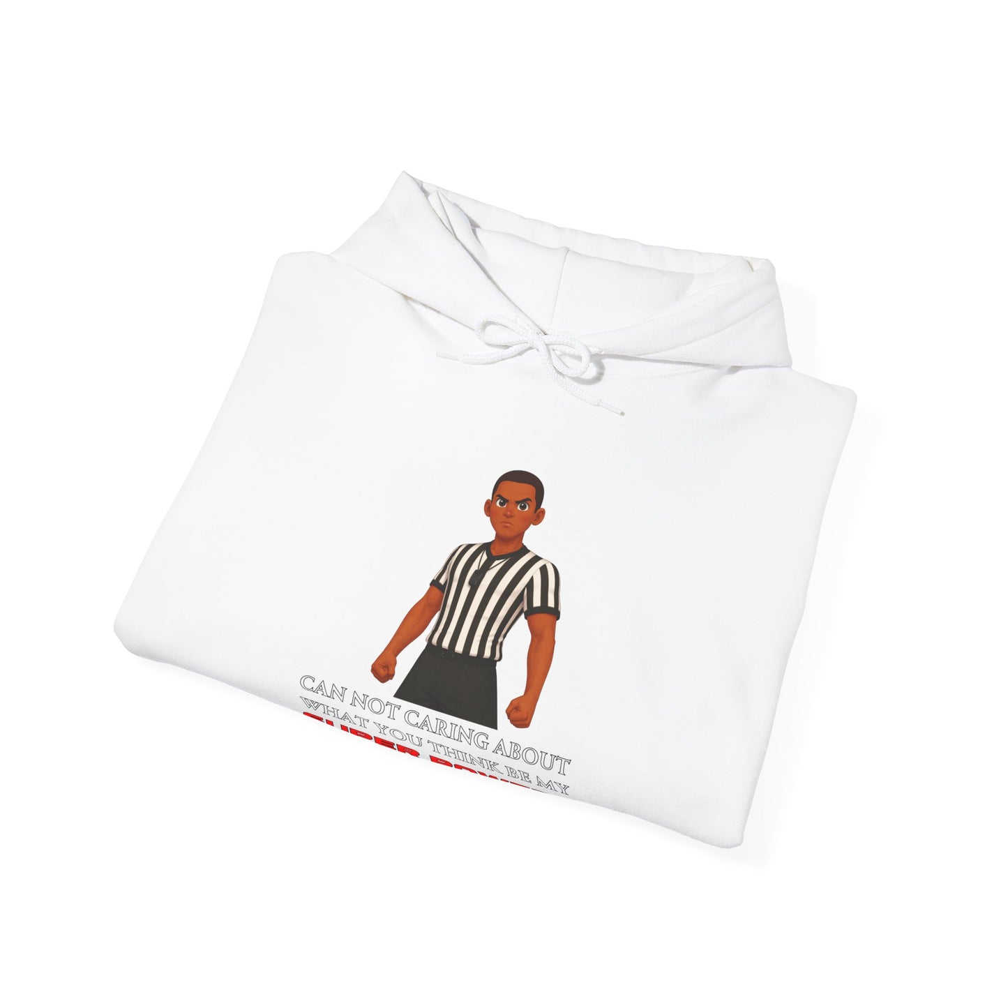 Referee Superpower Graphic Hoodie — “Can Not Caring About What You Think Be My Super Power?”