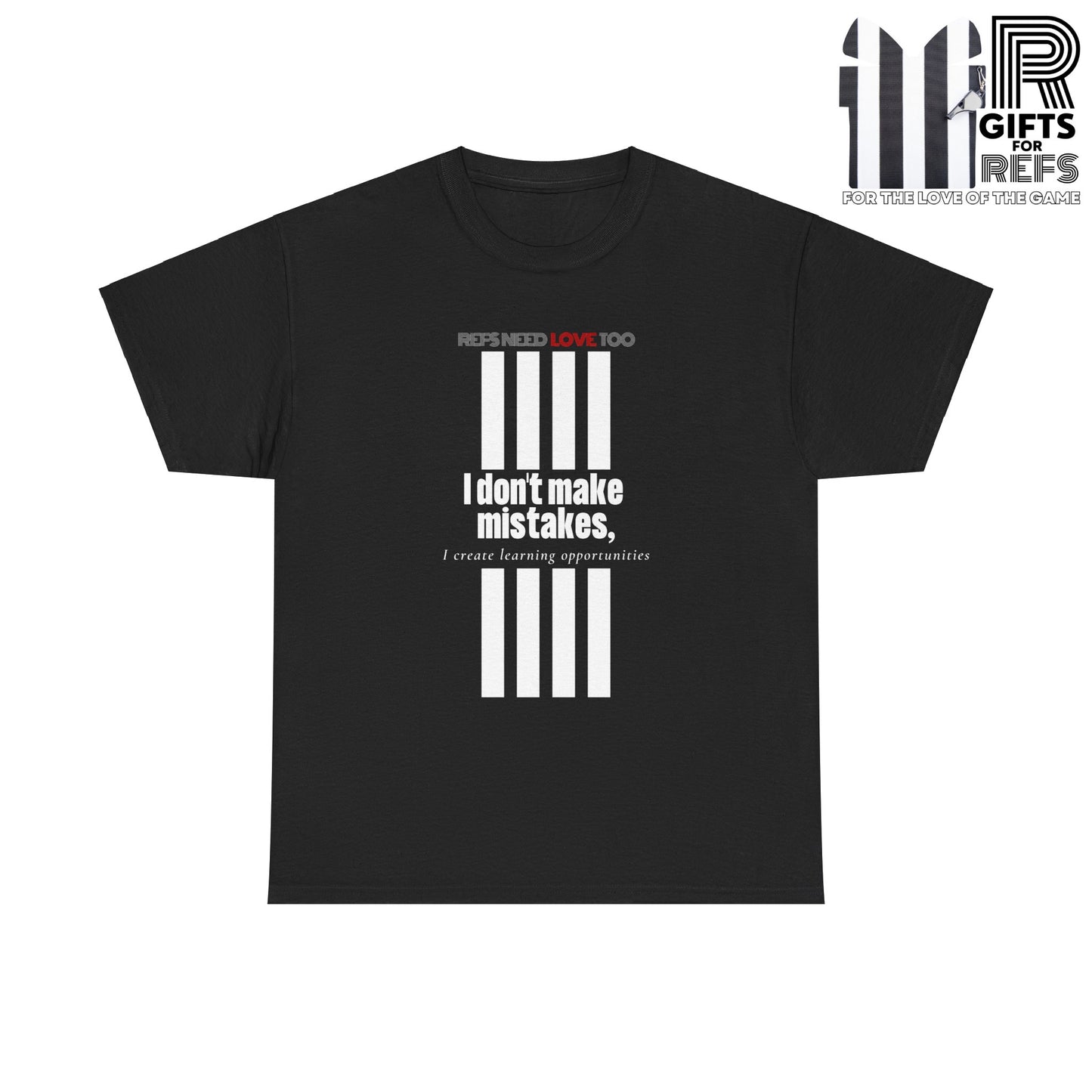 I don't make mistakes cotton tee | white lettering | Referee t shirt | Great Gifts for refs and umps | screen printed t shirt | Referee apparel | Refs Need Love Too
