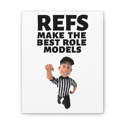 Refs Make the Best Role Models Stretched Canvas | 8" x 10" x 0.75" | Gifts for Refs | Referee Gifts | Wall Decor