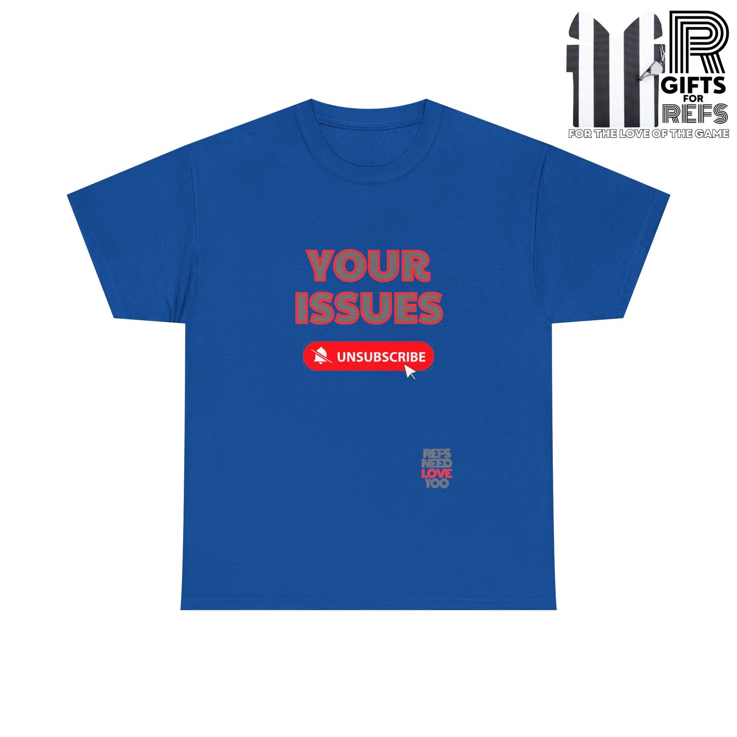 Unsubscribe to your issues tee | Great Gift for Refs | Creating Boundaries is mentally healthy | Shirt For sports officials | Sarcasm for Referees | Funny Ref t shirt
