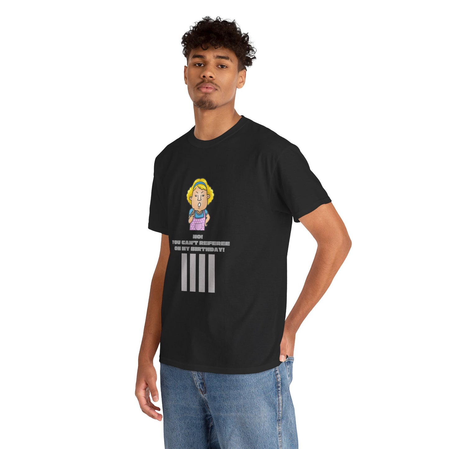 Not on my birthday | For referees | Heavy Cotton Tee | Screen printed | Multiple colors available