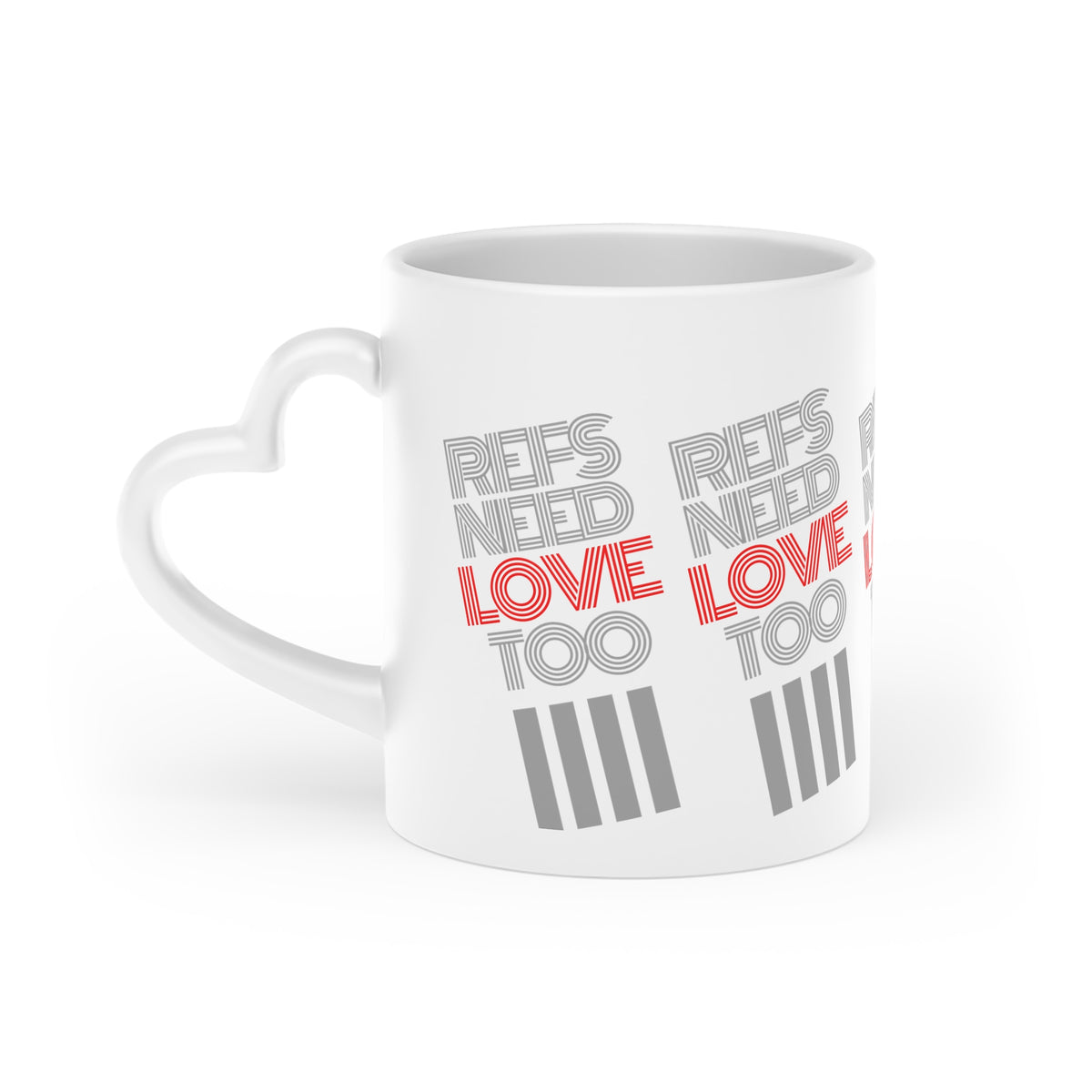 Refs Need Love Too Heart-Shaped Mug | Gift for Referees | White 11 oz. Coffee cup | Referee Gift | Mug for tea or cocoa