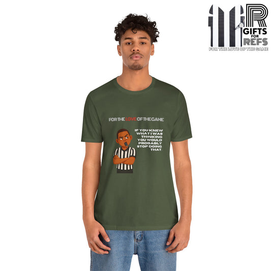 Funny Referee Tee 'If You Knew What I Was Thinking...' | Humorous Ref t-shirt