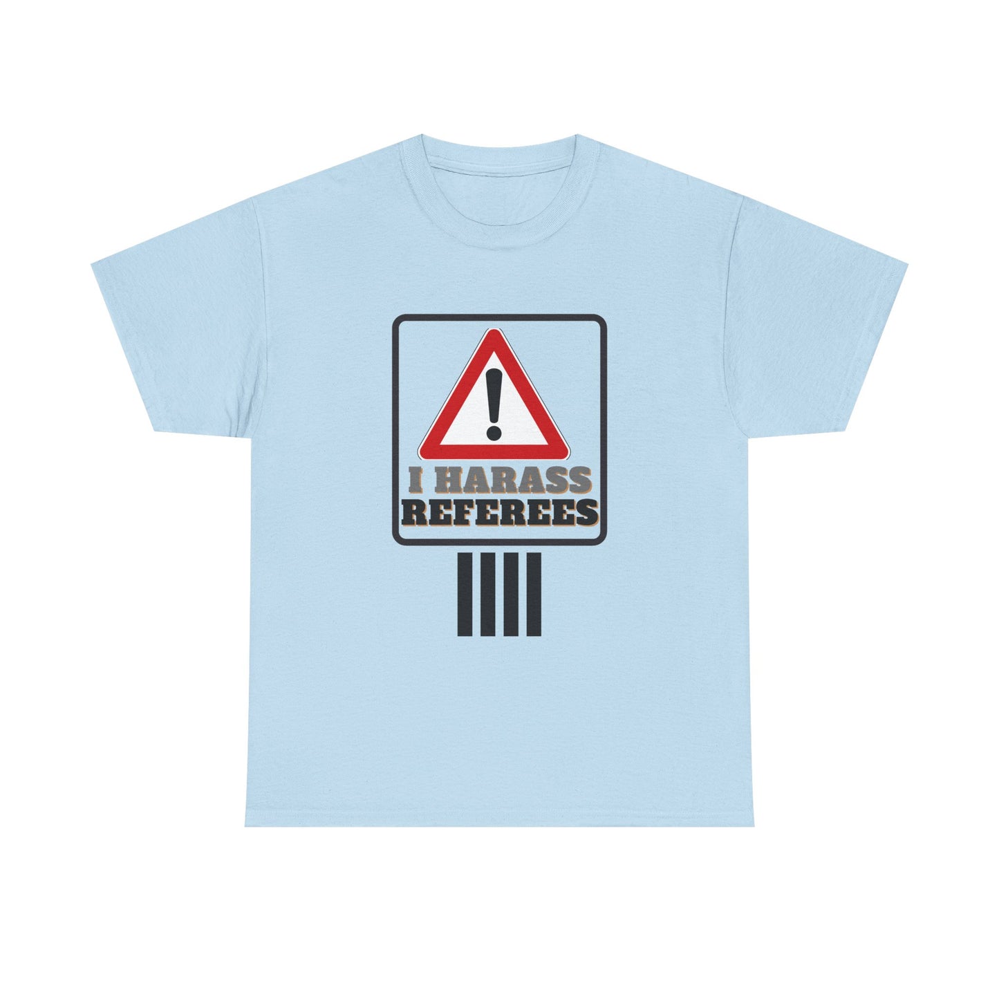 I Harass Refs | Heavy Cotton Tee | For the fans | Screen printed |  5 color options | Sizes S-5XL