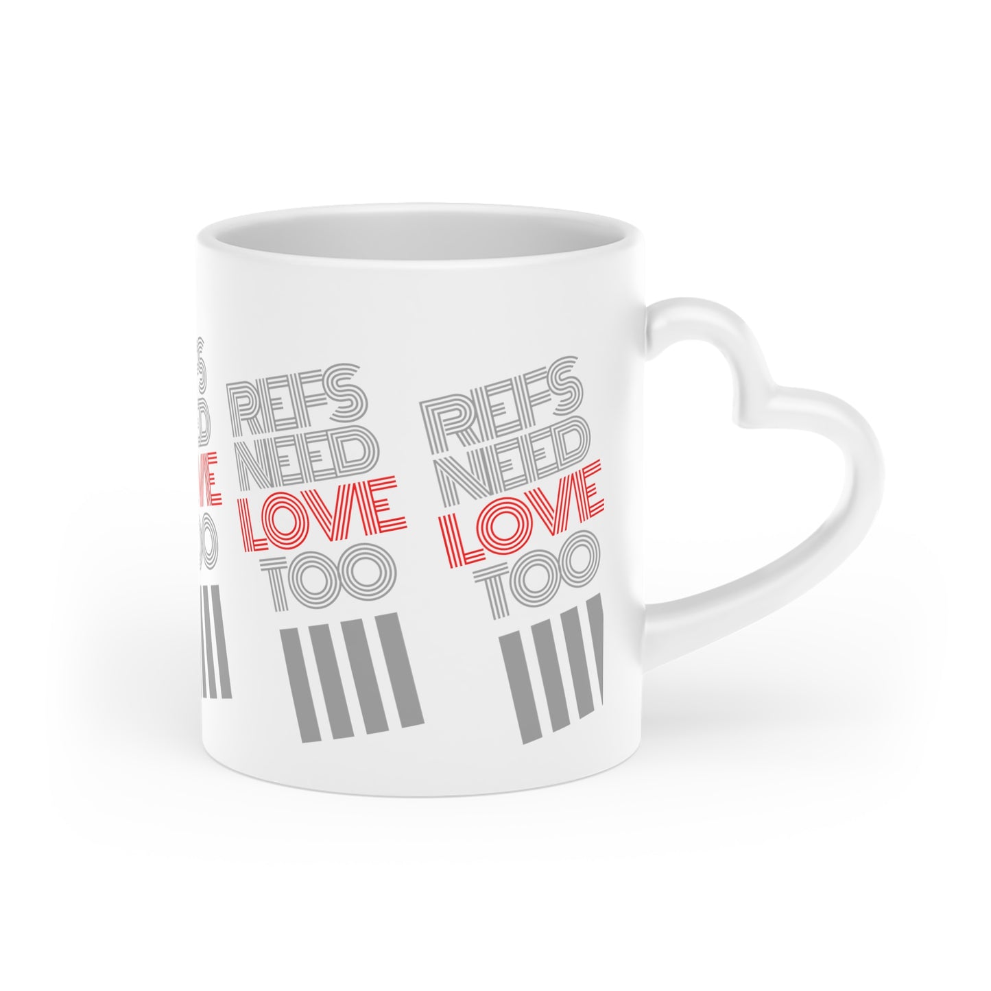 Refs Need Love Too Heart-Shaped Mug | Gift for Referees | White 11 oz. Coffee cup | Referee Gift | Mug for tea or cocoa