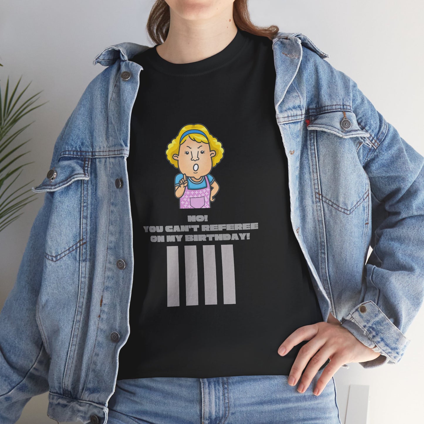 Not on my birthday | For referees | Heavy Cotton Tee | Screen printed | Multiple colors available