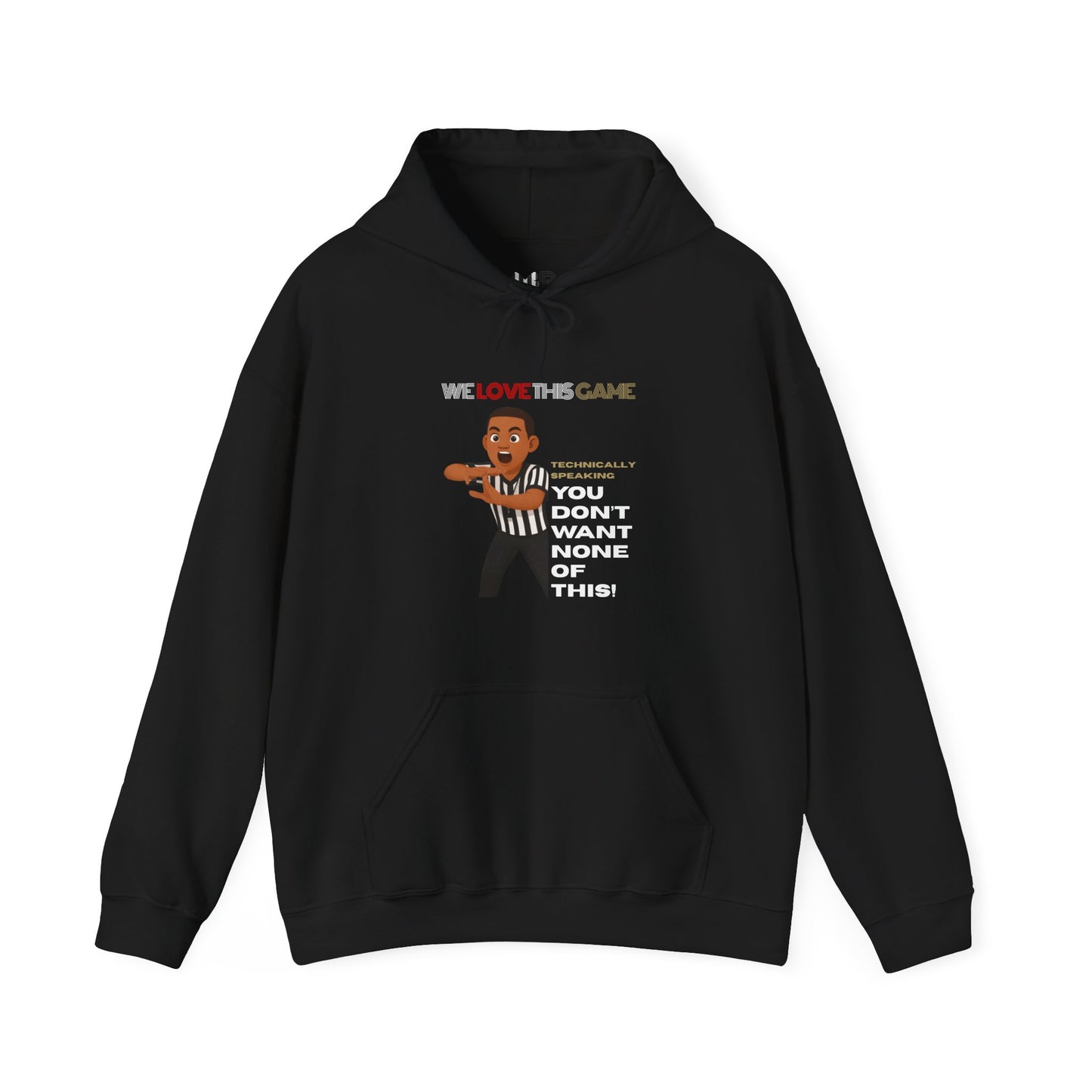 "You Don't Want None of This" Referee Cartoon Hoodie – “We Love The Game” Sports Officiating Sweatshirt